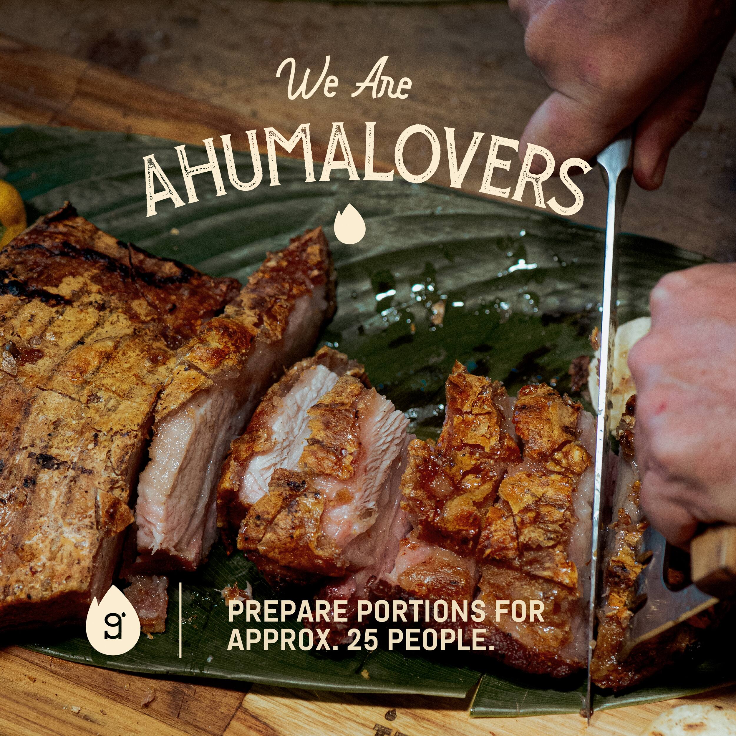 We Are  
AHUMALOVERS  

PREPARE PORTIONS FOR APPROX. 25 PEOPLE.