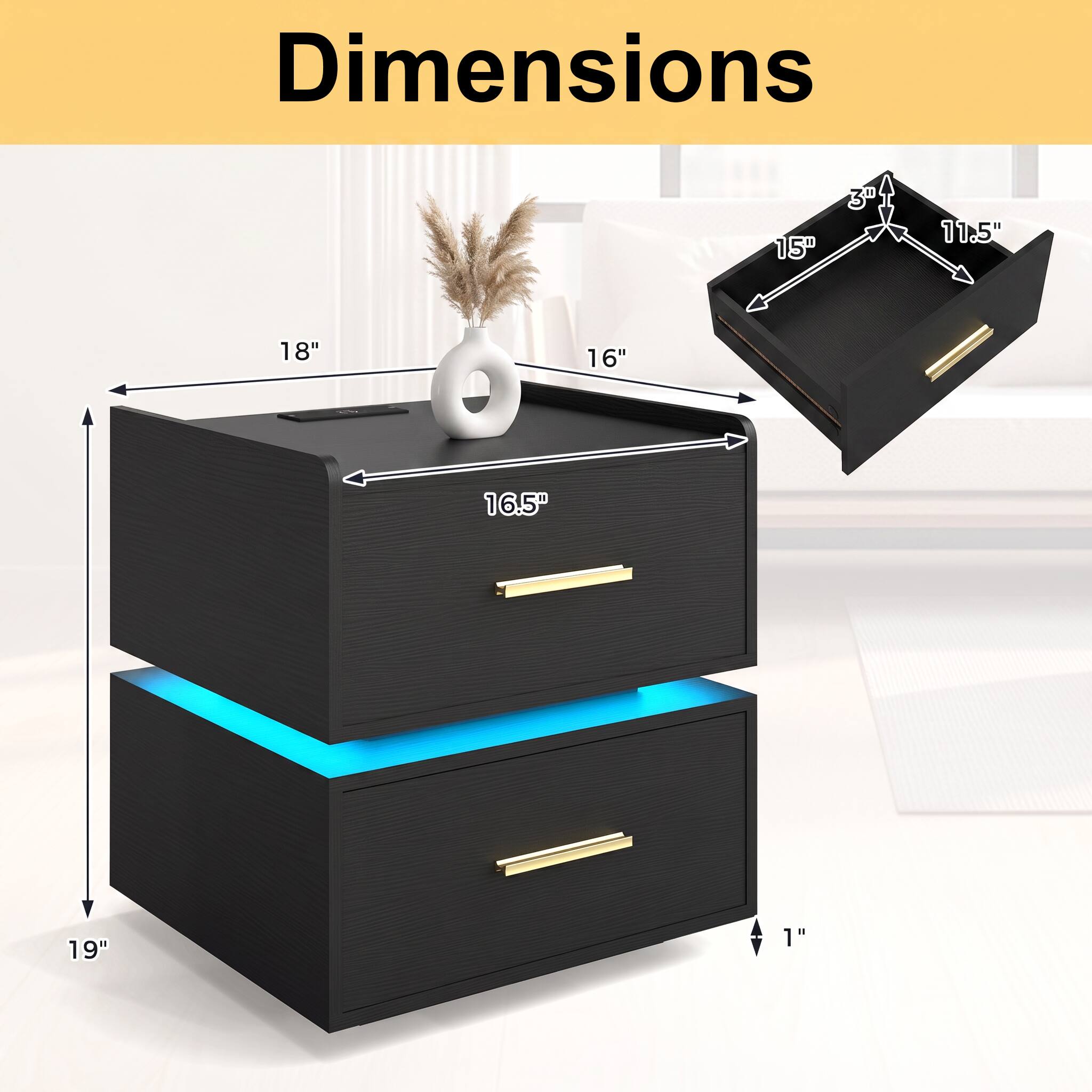 Dimensions
15"
3rd
11.5"
18"
16"
16.5"
19"
1"