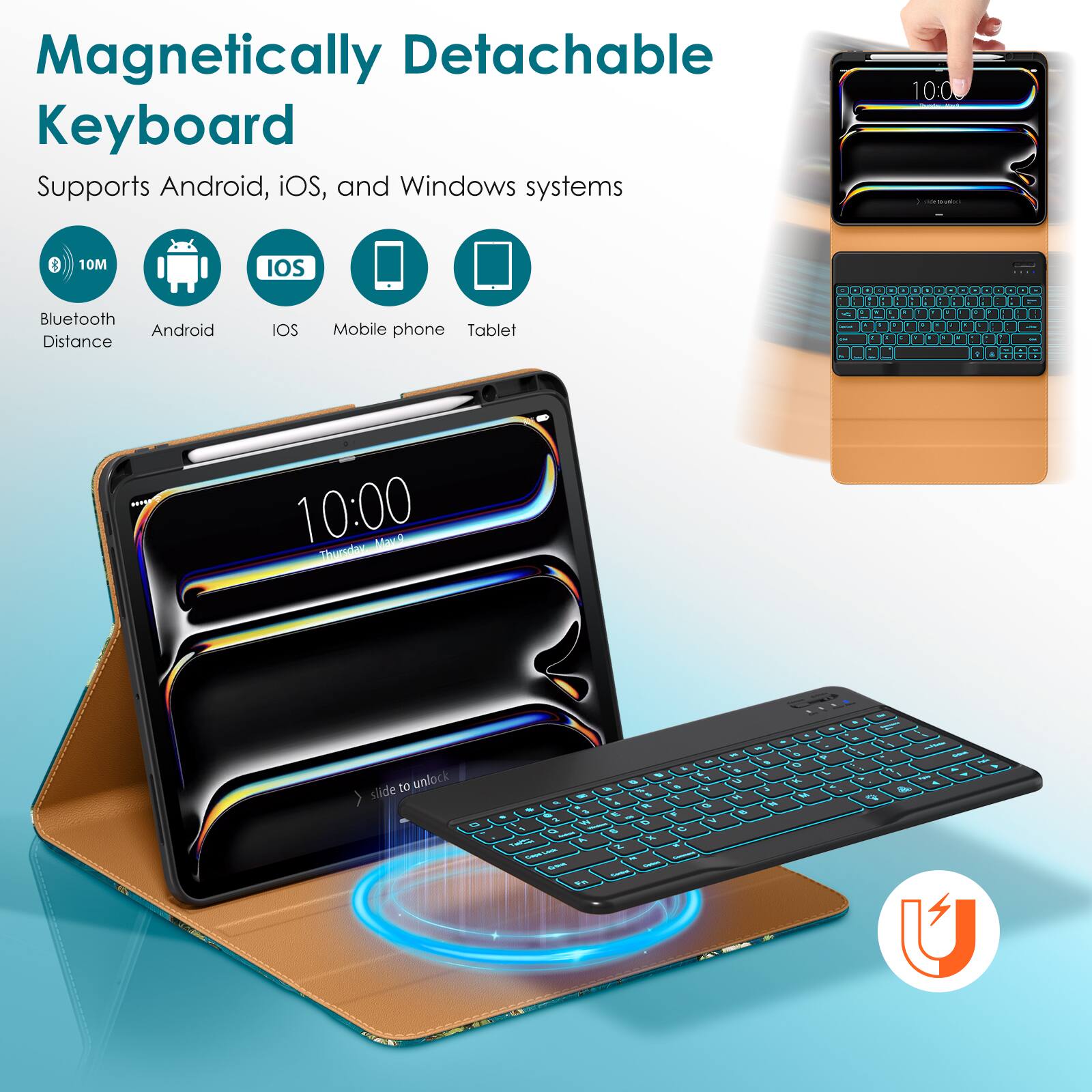 Magnetic Detachable Keyboard  
Supports Android, iOS, and Windows systems  

- Bluetooth Distance: 10M  
- Android  
- iOS  
- Mobile phone  
- Tablet  

10:00  
slide to unlock