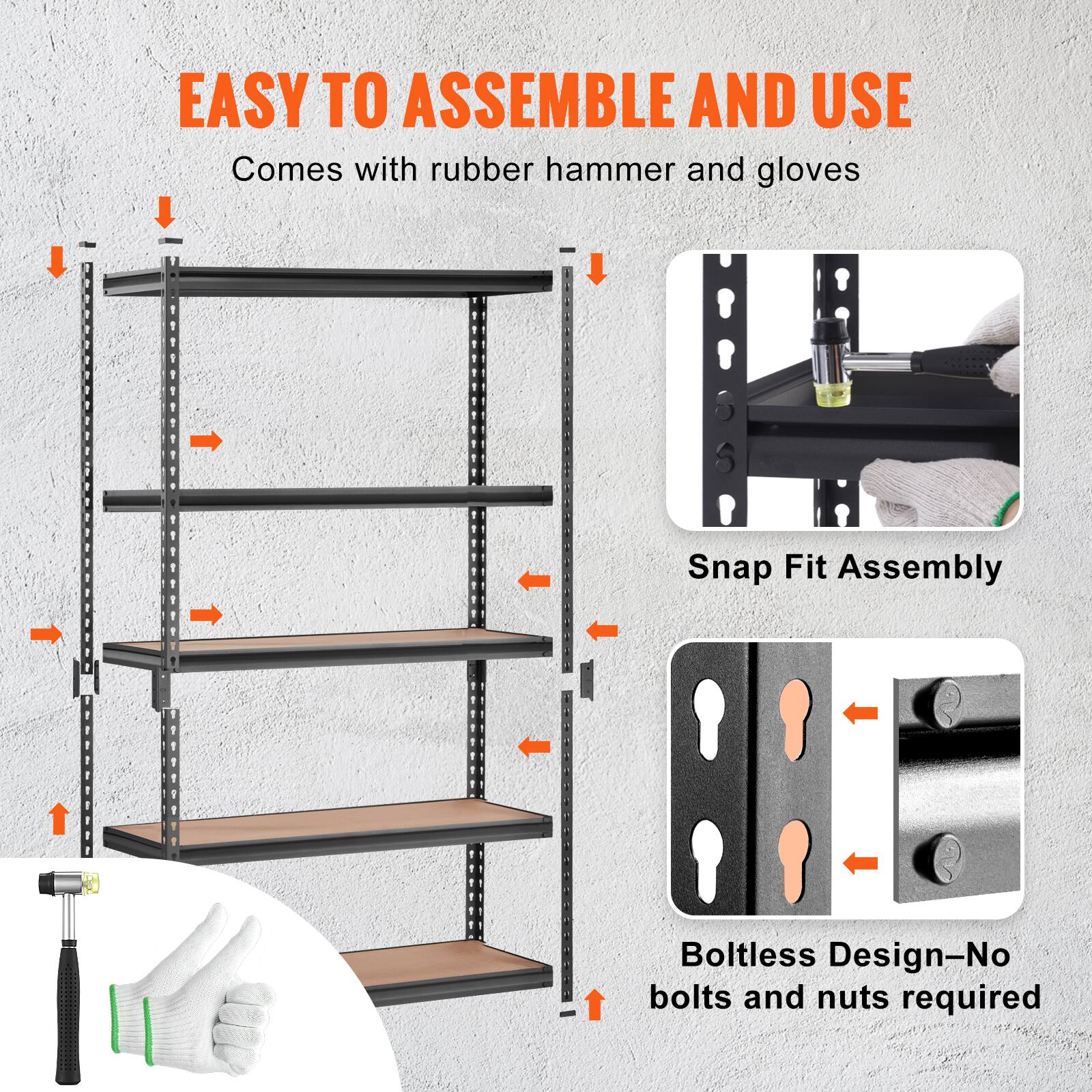 EASY TO ASSEMBLE AND USE
Comes with rubber hammer and gloves
Snap Fit Assembly
Boltless Design-No bolts and nuts required