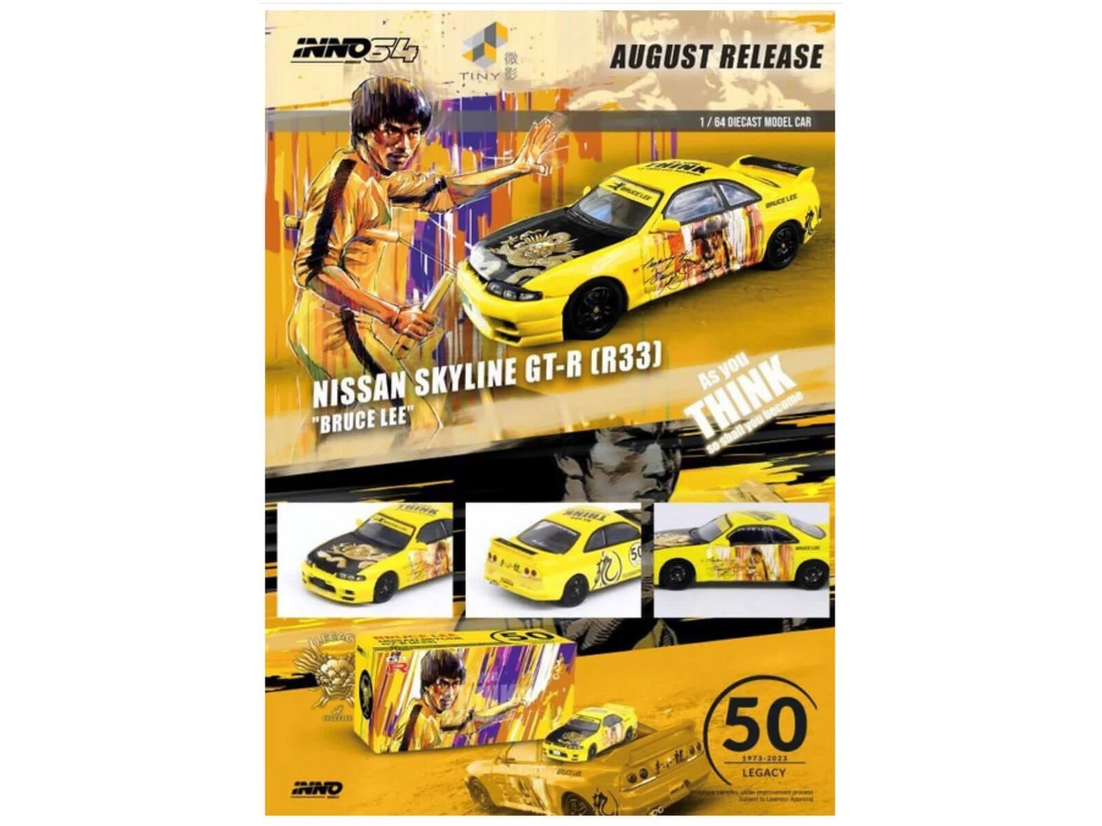 INNO 54  
TINY  
AUGUST RELEASE  
1 / 64 DIECAST MODEL CAR  

NISSAN SKYLINE GT-R (R33)  
"BRUCE LEE"  

AS YOU THINK  

50  
1973-2023  
LEGACY  

INNO