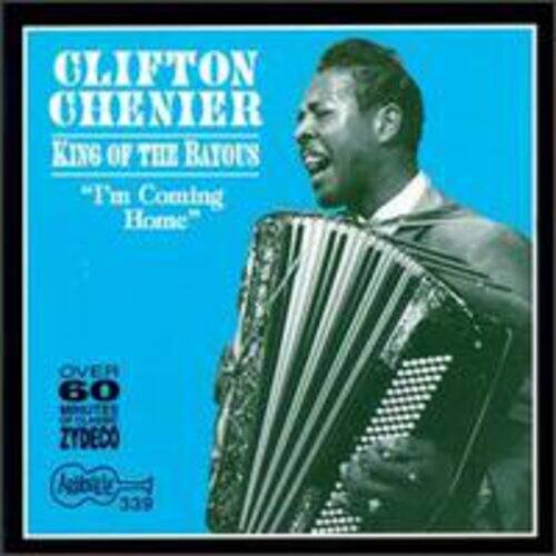 CLIFTON CHENIER  
KING OF THE BAYOU  
"I'm Coming Home"  

OVER 60 ZYDECO  

Atlantic  
339