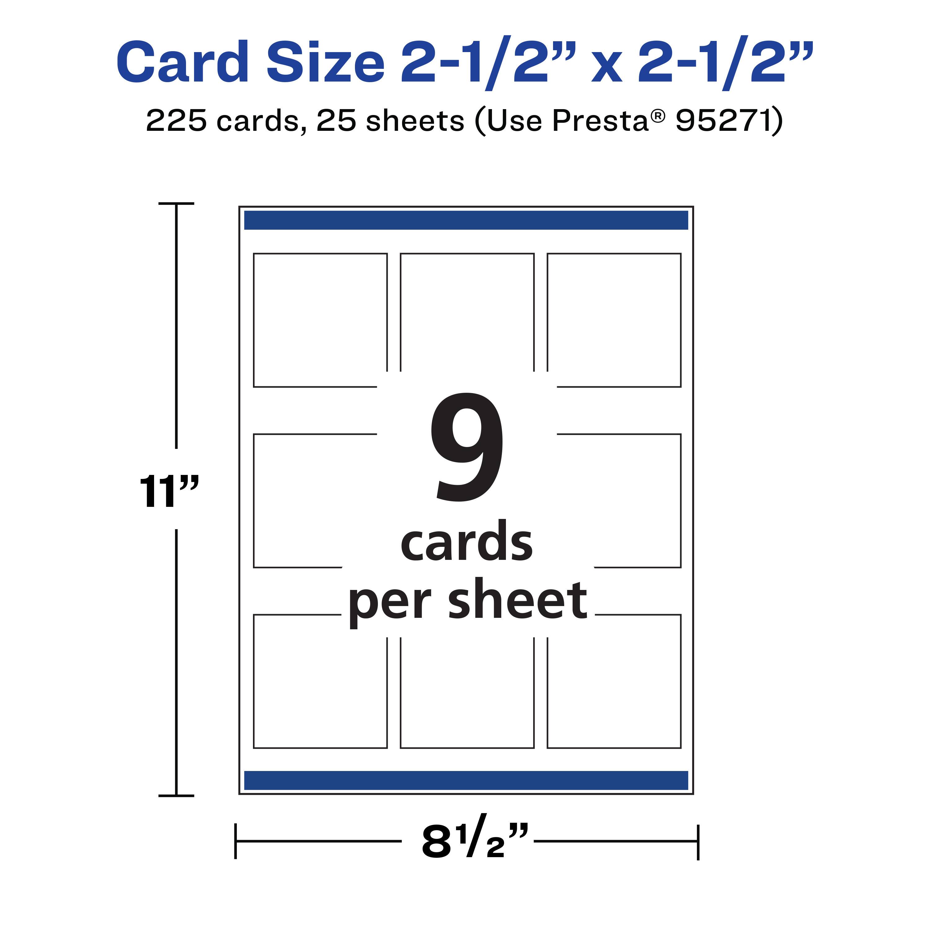 Card Size 2-1/2" x 2-1/2"  
225 cards, 25 sheets (Use Presta® 95271)  
11" x 8-1/2"  
9 cards per sheet