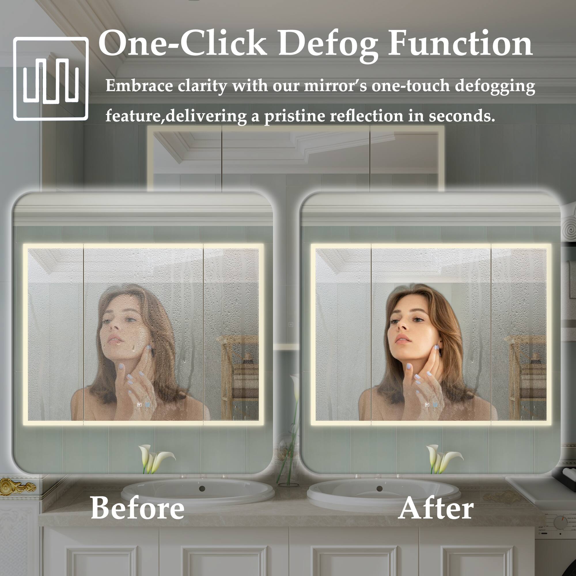 One-Click Defog Function

Embrace clarity with our mirror's one-touch defogging feature, delivering a pristine reflection in seconds.

Before After