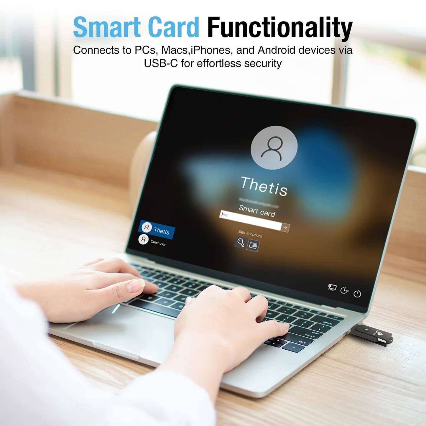 Smart Card Functionality  
Connects to PCs, Macs, iPhones, and Android devices via USB-C for effortless security  

Thetis Smart Card  
Sign-in options