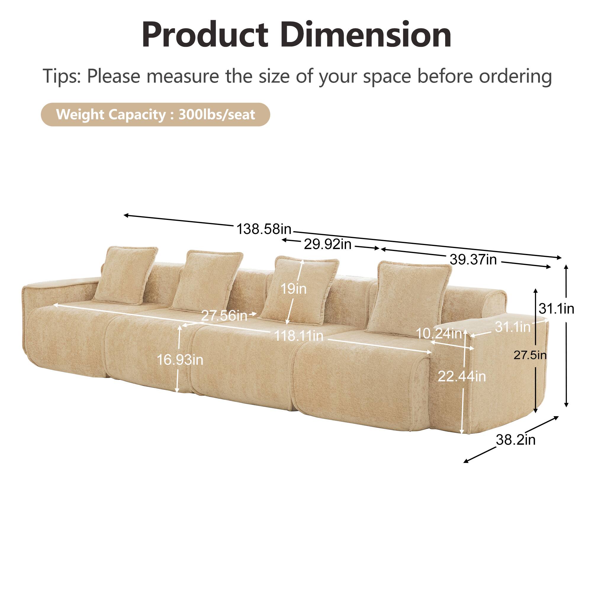 Product Dimension Tips: Please measure the size of your space before ordering

Weight Capacity: 300lbs/seat

138.58in
29.92in
39.37in
19in
27.56in
118.11in
16.93in
31.1in
31.1in
10.24in
27.5in
22.44in
38.2in