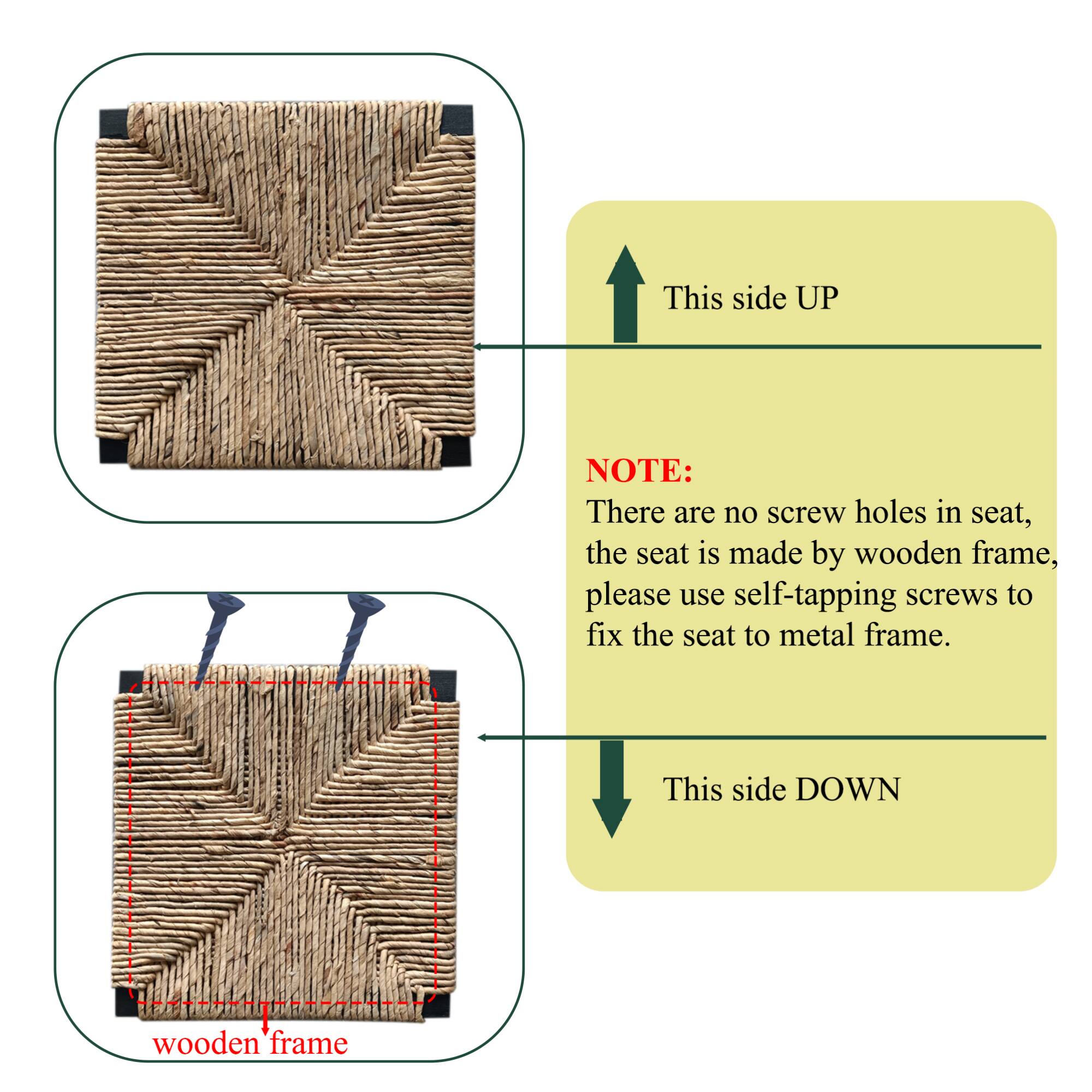 This side UP

NOTE: There are no screw holes in seat, the seat is made by wooden frame, please use self-tapping screws to fix the seat to metal frame.

This side DOWN wooden frame