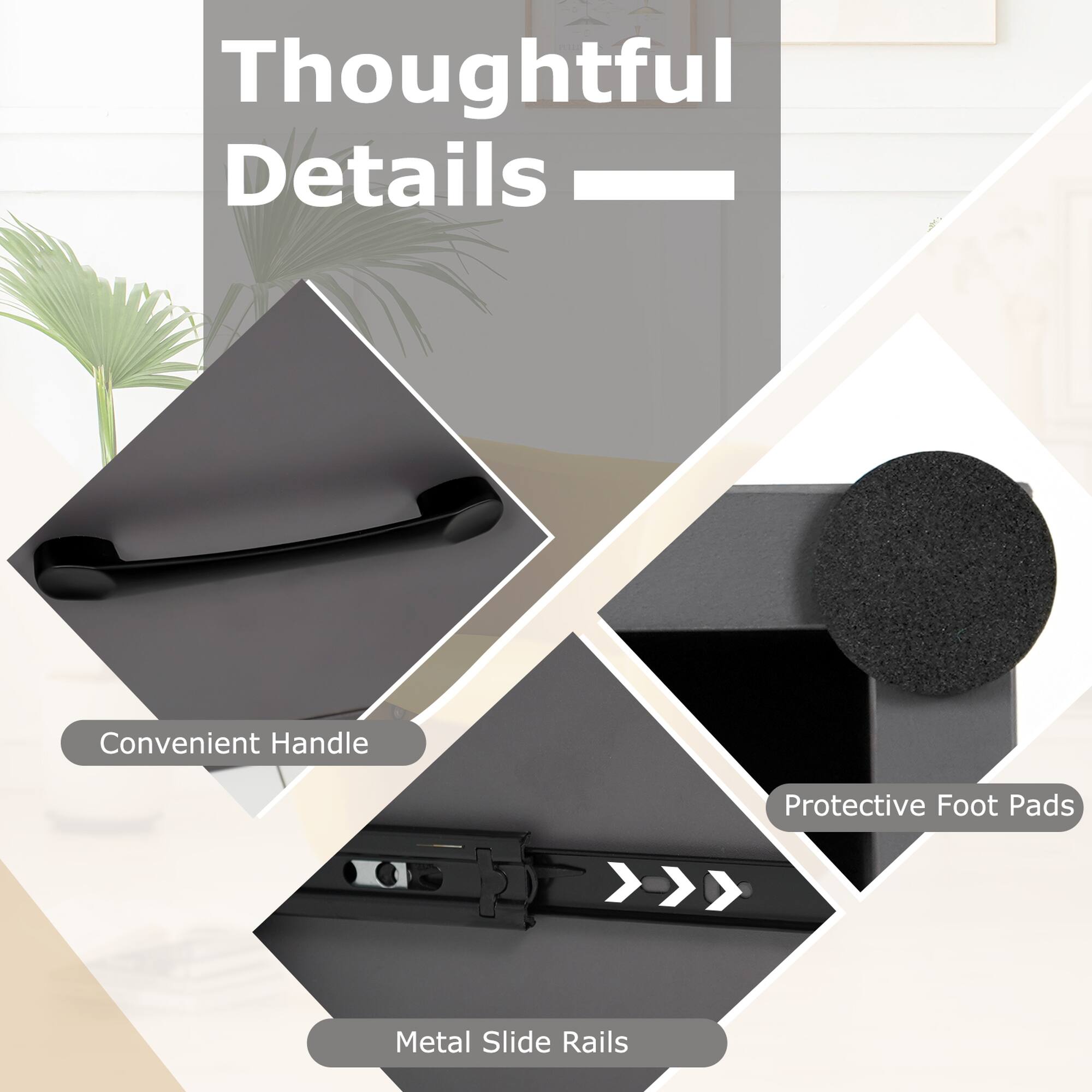 Thoughtful Details

Convenient Handle
Protective Foot Pads
Metal Slide Rails