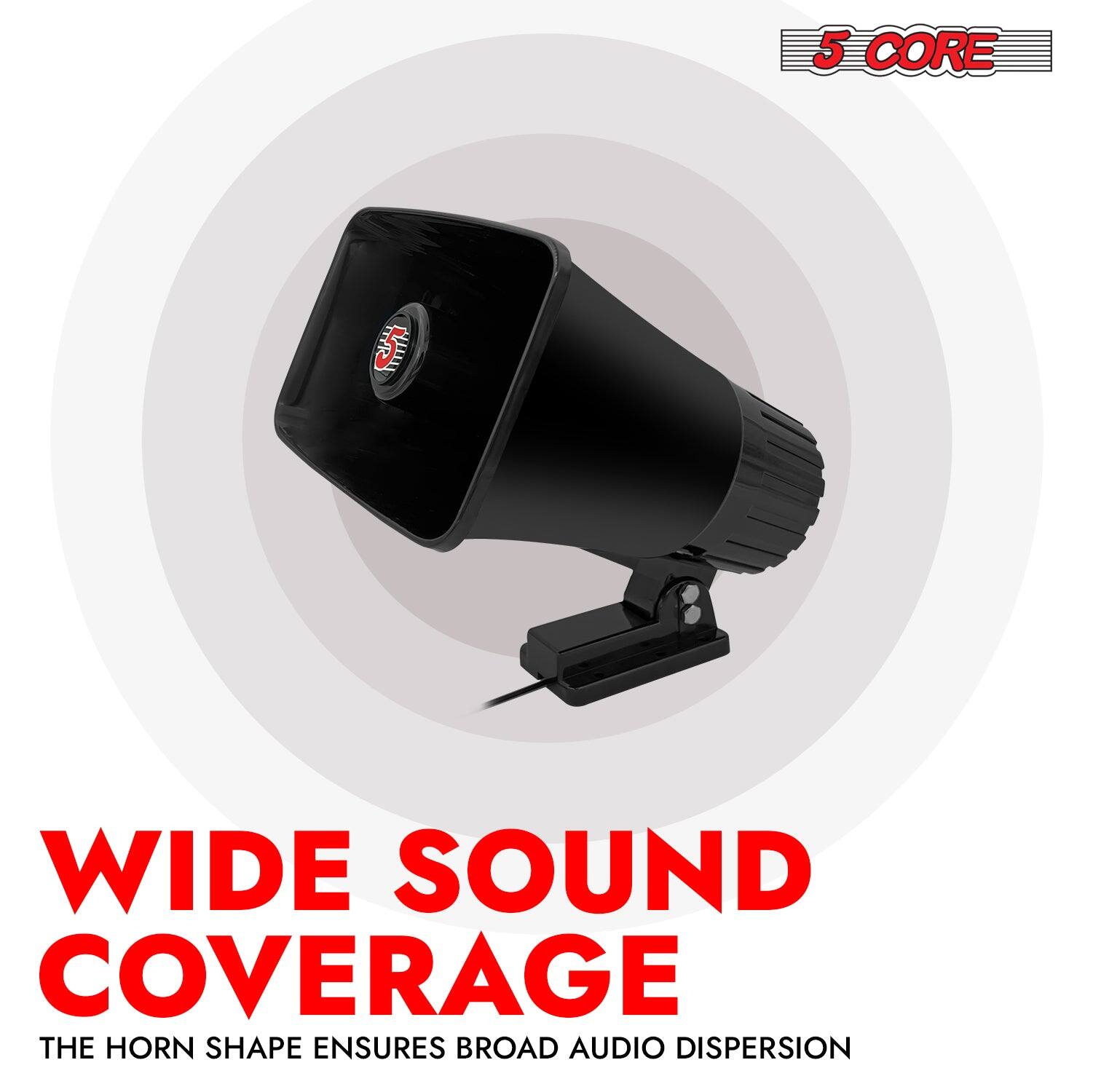 5 CORE  
WIDE SOUND COVERAGE  
THE HORN SHAPE ENSURES BROAD AUDIO DISPERSION