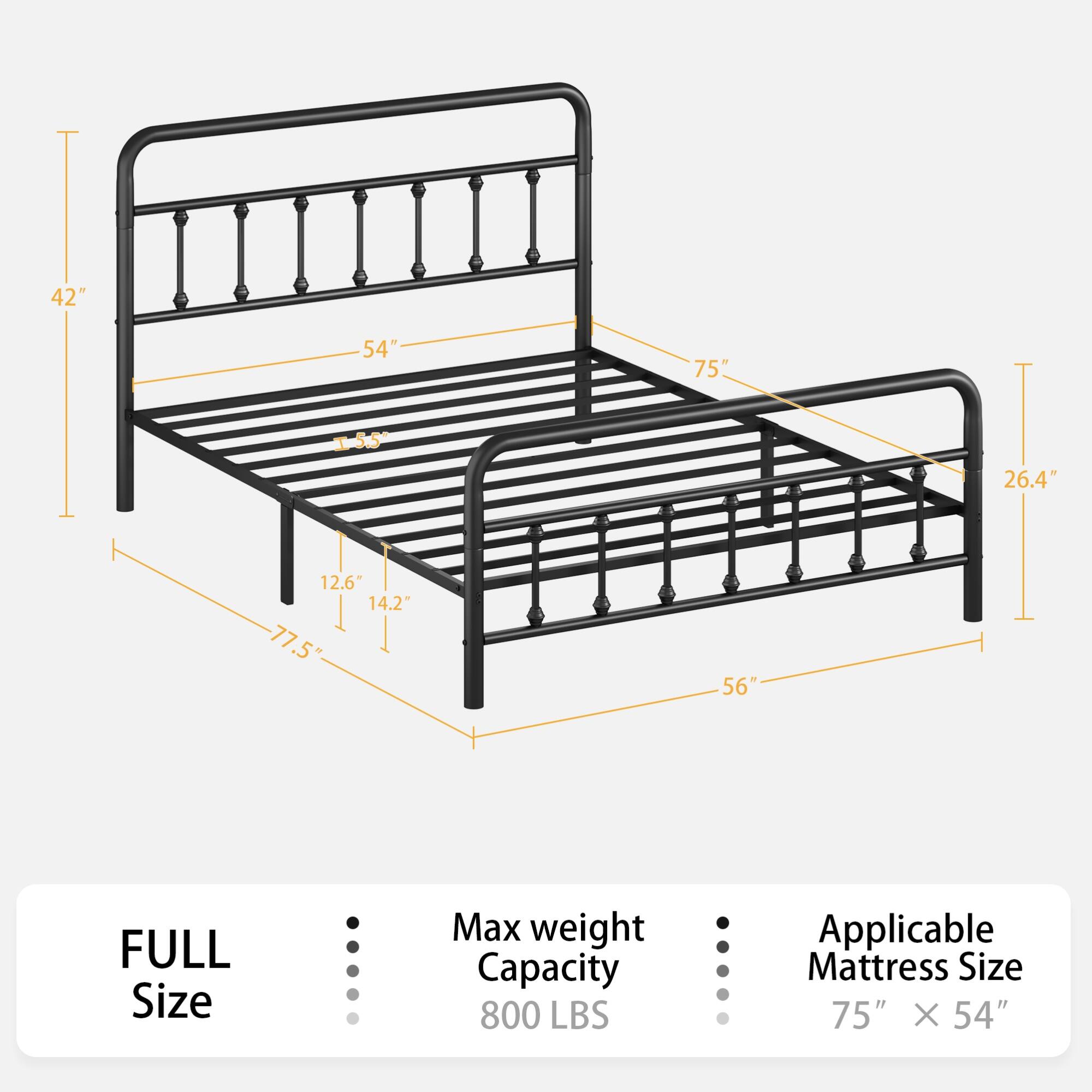 42" 54" 75" 1.55" 26.4" 12.6" 14.2" 77.5" 56"  
FULL Size  
Max weight Capacity 800 LBS  
Applicable Mattress Size 75" X 54"