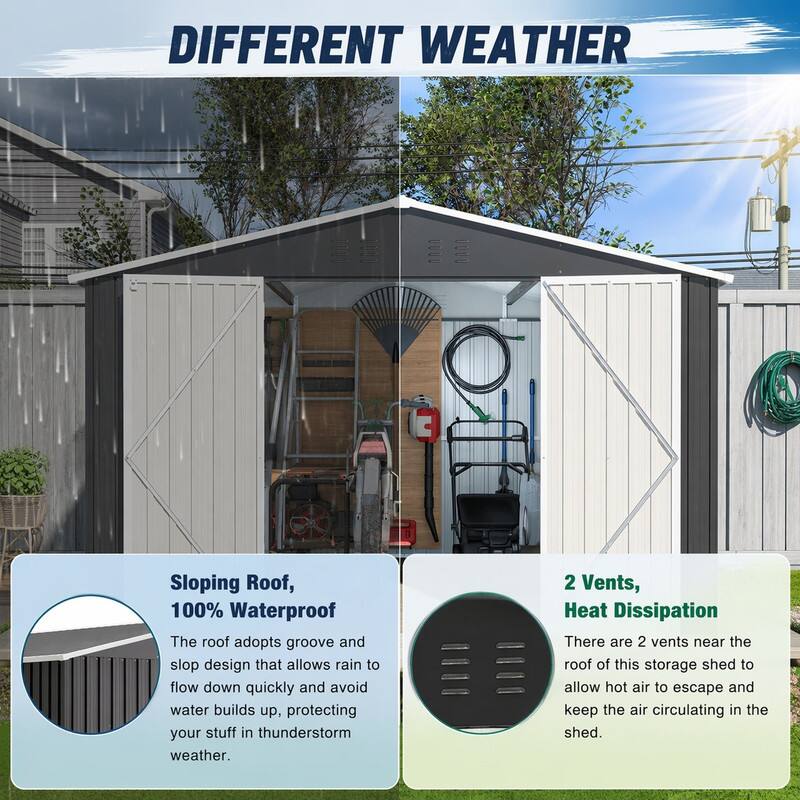 DIFFERENT WEATHER

Sloping Roof, 100% Waterproof
The roof adopts groove and slop design that allows rain to flow down quickly and avoid water builds up, protecting your stuff in thunderstorm weather.

2 Vents, Heat Dissipation
There are 2 vents near the roof of this storage shed to allow hot air to escape and keep the air circulating in the shed.