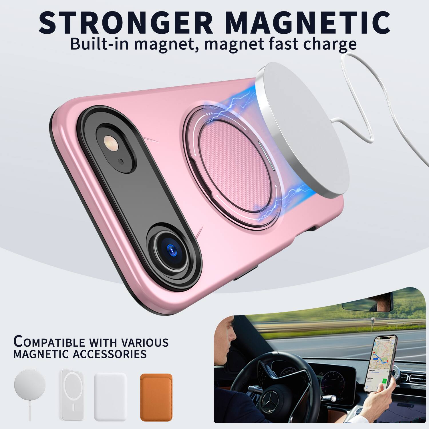 STRONGER MAGNETIC  
Built-in magnet, magnet fast charge  

COMPATIBLE WITH VARIOUS MAGNETIC ACCESSORIES