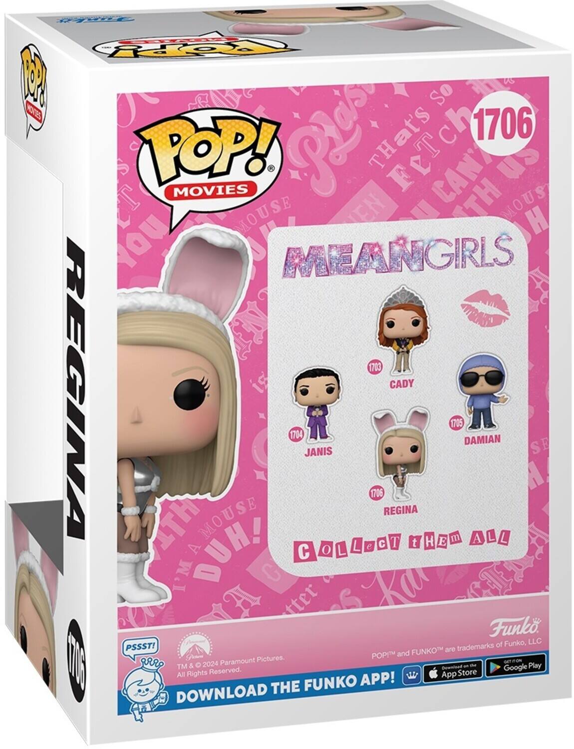 Sure, here is the corrected and grouped text from the image:

---

**POP! MOVIES**

**1706**

**MEAN GIRLS**

- **1703** Cady
- **1704** Janis
- **1705** Damian
- **1706** Regina

**COLLECT THEM ALL**

**REGINA**

**IN A MOUSE HOUSE DUH!**

**PSSST!**

**DOWNLOAD THE FUNKO APP!**

**TM & © 2024 Paramount Pictures. All Rights Reserved.**

**POP!™ and FUNKO™ are trademarks of Funko, LLC**

**Download on the App Store**  
**Google Play**

---

This text is organized to reflect the information on the packaging.
