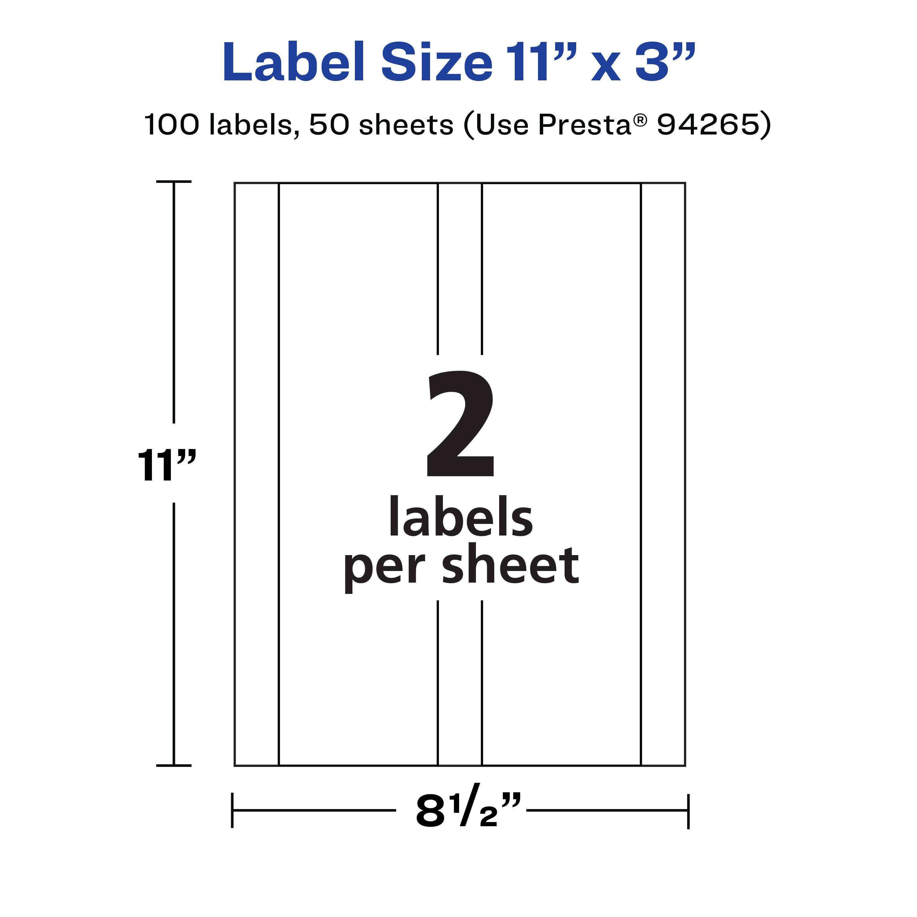 Label Size 11" x 3"  
100 labels, 50 sheets (Use Presta® 94265)  
2 labels per sheet  
11"  
8½"