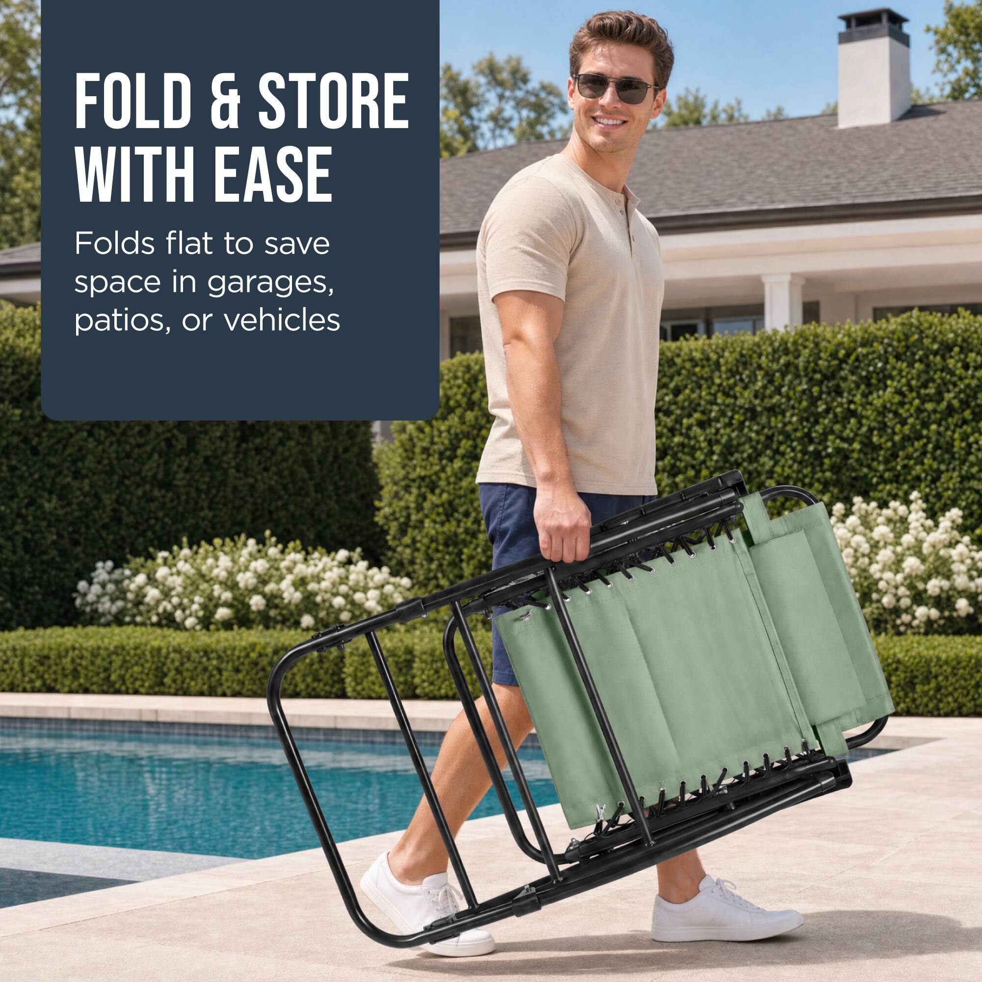 FOLD & STORE WITH EASE  
Folds flat to save space in garages, patios, or vehicles