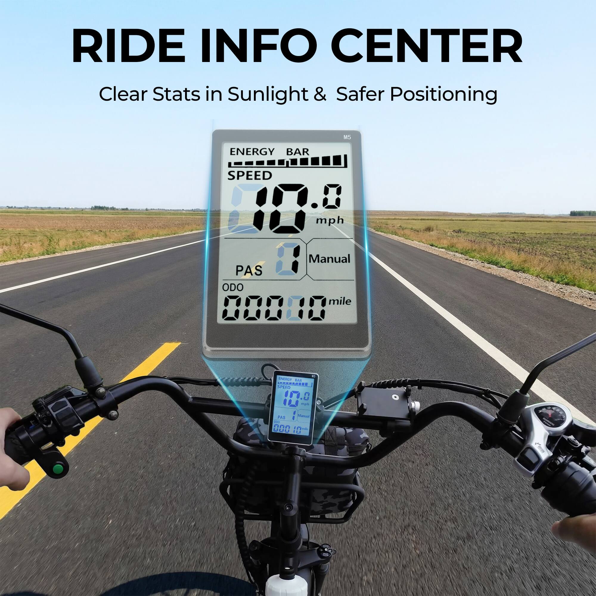 RIDE INFO CENTER  
Clear Stats in Sunlight & Safer Positioning  

ENERGY BAR  
SPEED 10.0 mph  
Manual  
PAS  
ODO 0000.8 mile  

SHERY - UPE 10: - PAS - 000