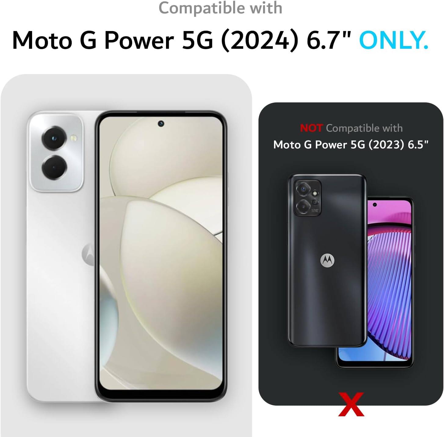 Compatible with Moto G Power 5G (2024) 6.7" ONLY.  
NOT Compatible with Moto G Power 5G (2023) 6.5"