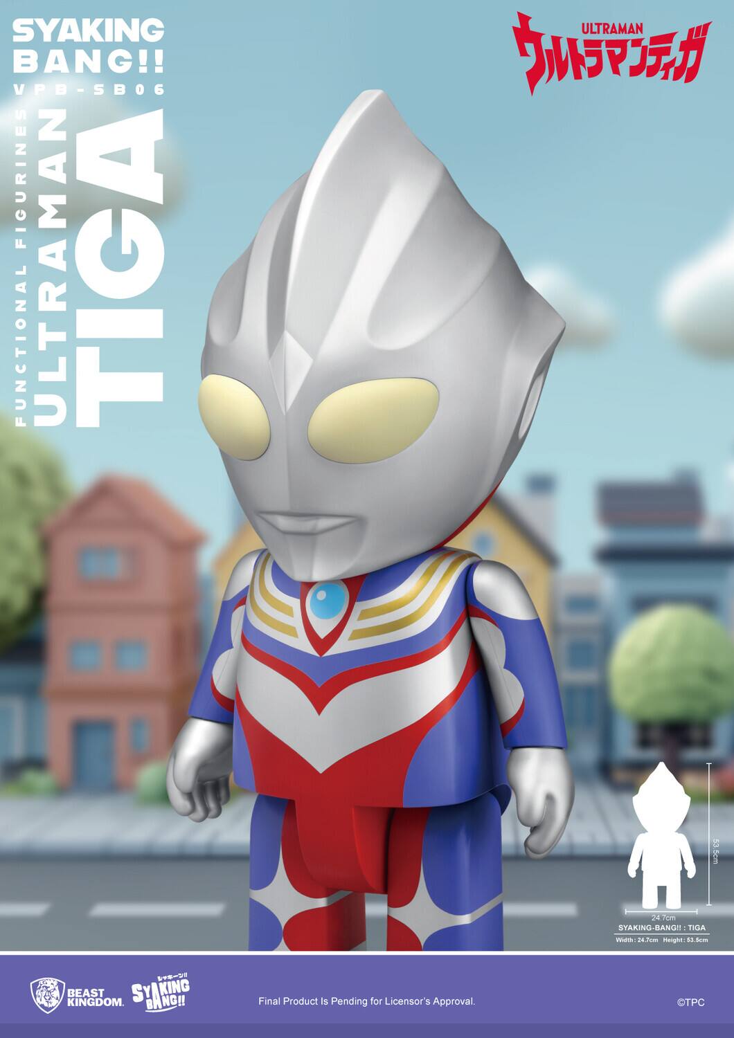 SYAKING BANG!!  
VPB-SBO6  
FUNCTIONAL FIGURINE  
ULTRAMAN TIGA  
Height: 53.5cm  

SYAKING BANG!!  
Final Product Is Pending for Licensor's Approval.  

BEAST KINGDOM.  
©TPC