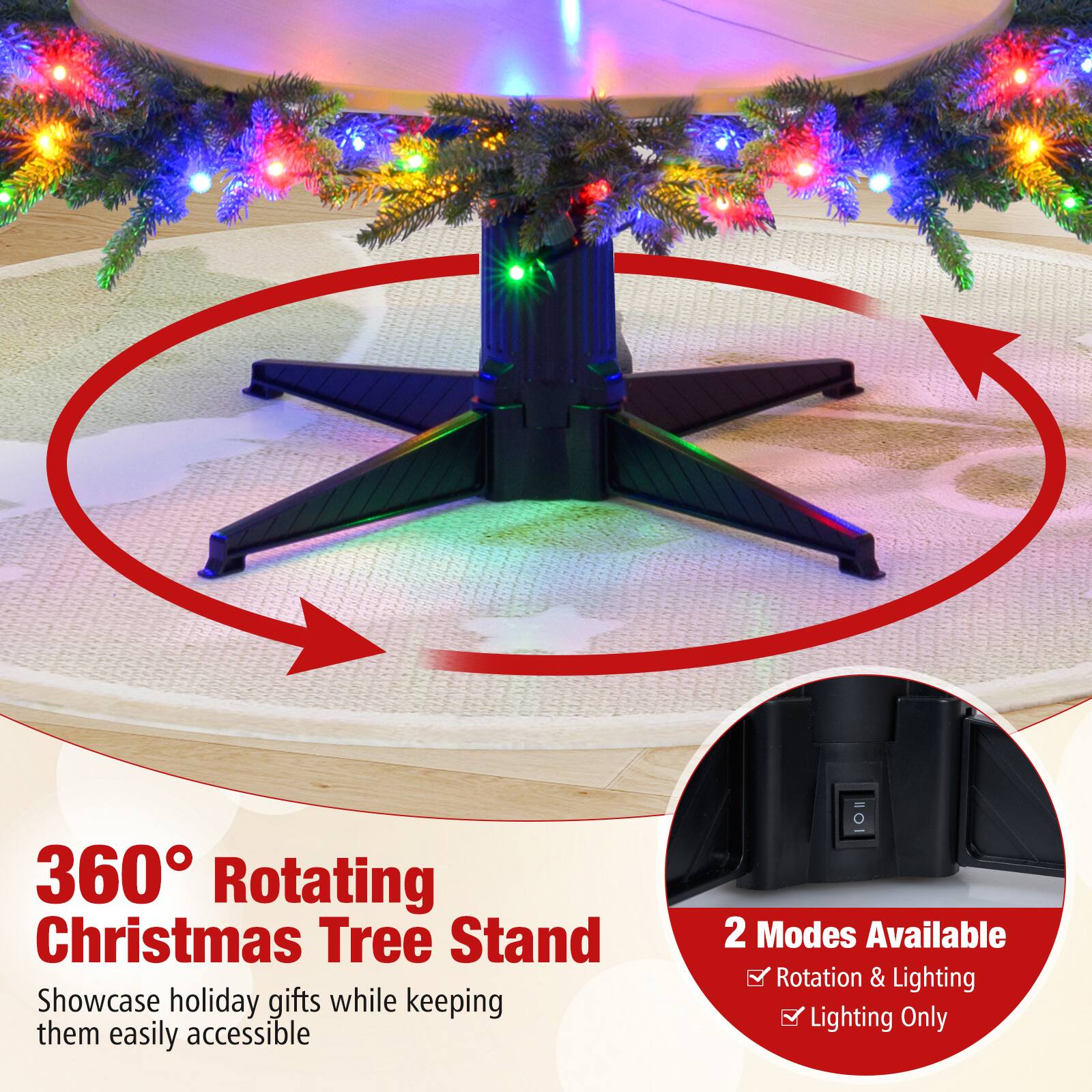 360° Rotating Christmas Tree Stand  
Showcase holiday gifts while keeping them easily accessible  

2 Modes Available  
- Rotation & Lighting  
- Lighting Only