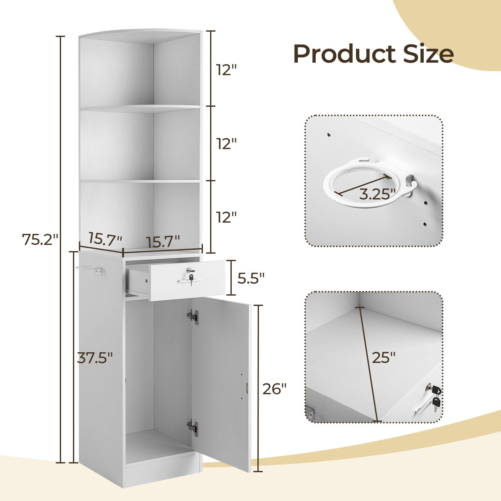 Product Size

- Height: 75.2"
- Width: 15.7"
- Depth: 15.7"
- Shelf Height: 12"
- Drawer Height: 5.5"
- Cabinet Height: 37.5"
- Door Width: 26"
- Door Height: 25"
- Wall Mount Size: 3.25"