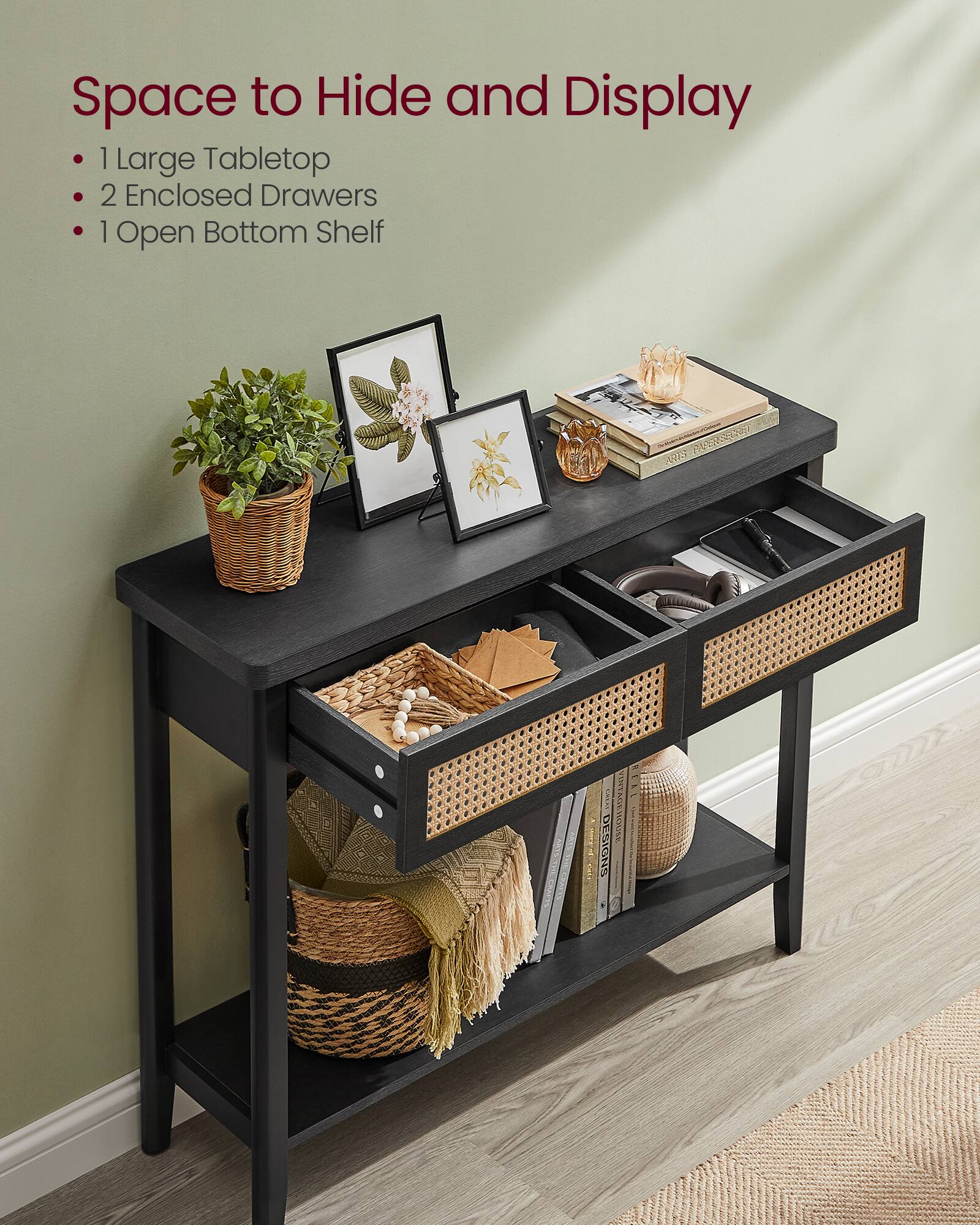 Space to Hide and Display

- 1 Large Tabletop
- 2 Enclosed Drawers
- 1 Open Bottom Shelf