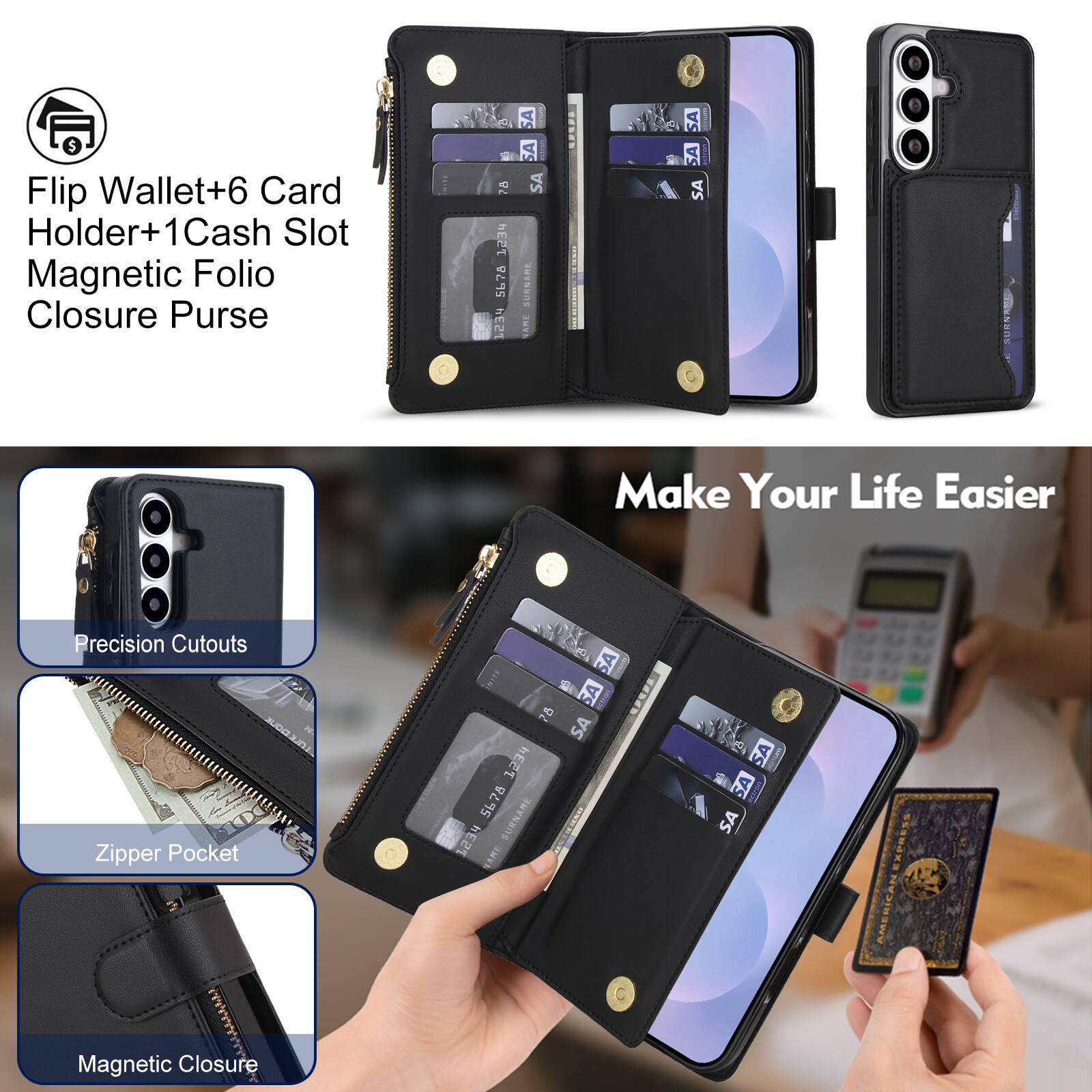 Flip Wallet+6 Card Holder+1Cash Slot Magnetic Folio Closure Purse

28 1234 5678 hE21

SA SA SHE SA SURNAME NAME

12525

SA EXIZE SA SCHEE SA

Make Your Life Easier

Precision Cutouts Zipper Pocket Magnetic Closure

NITE SA  SA PCRIBLE 78 SA 1234 5678 SURNAME hE2T NAME

SA RTNTION SA CENTRO SA

AMERICAN
