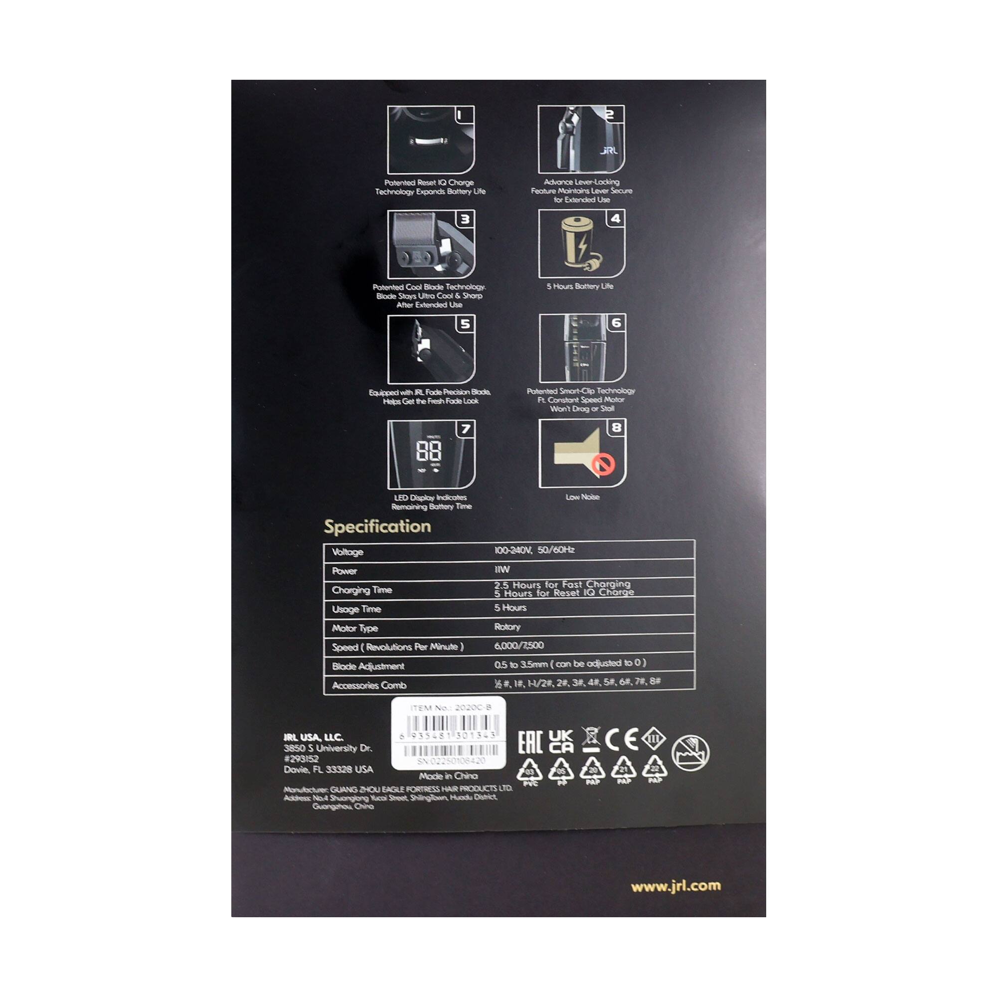 - D. Charge Technology
- Don't Suffer from Lack of Features
- Secure to Enter
- Cool Body Technology
- Stars
- Sue am Extorced
- fk Parison as Hebs
- Shl 88
- Specification
  - Voltage: 100-240V
  - Power: 15W
  - Charging Time: 2.5 Hours for Fast Charging, 5 Hours for Reset
  - Usage Time: 5 Hours
  - Motor Type: 4000/1500
  - Speed (Revolutions Per Minute): 0.5 to 3m
  - Body Adjustment: 0.3 X H/28.29 38
  - Accessories Comb: 4000/1500
  - Item No.: 2020CB
  - Made in China
  - JRL USA, LLC.
  - 6955815015565
  - 301363 3850 S University Dr. #293/52 Davie FL 33329 USA