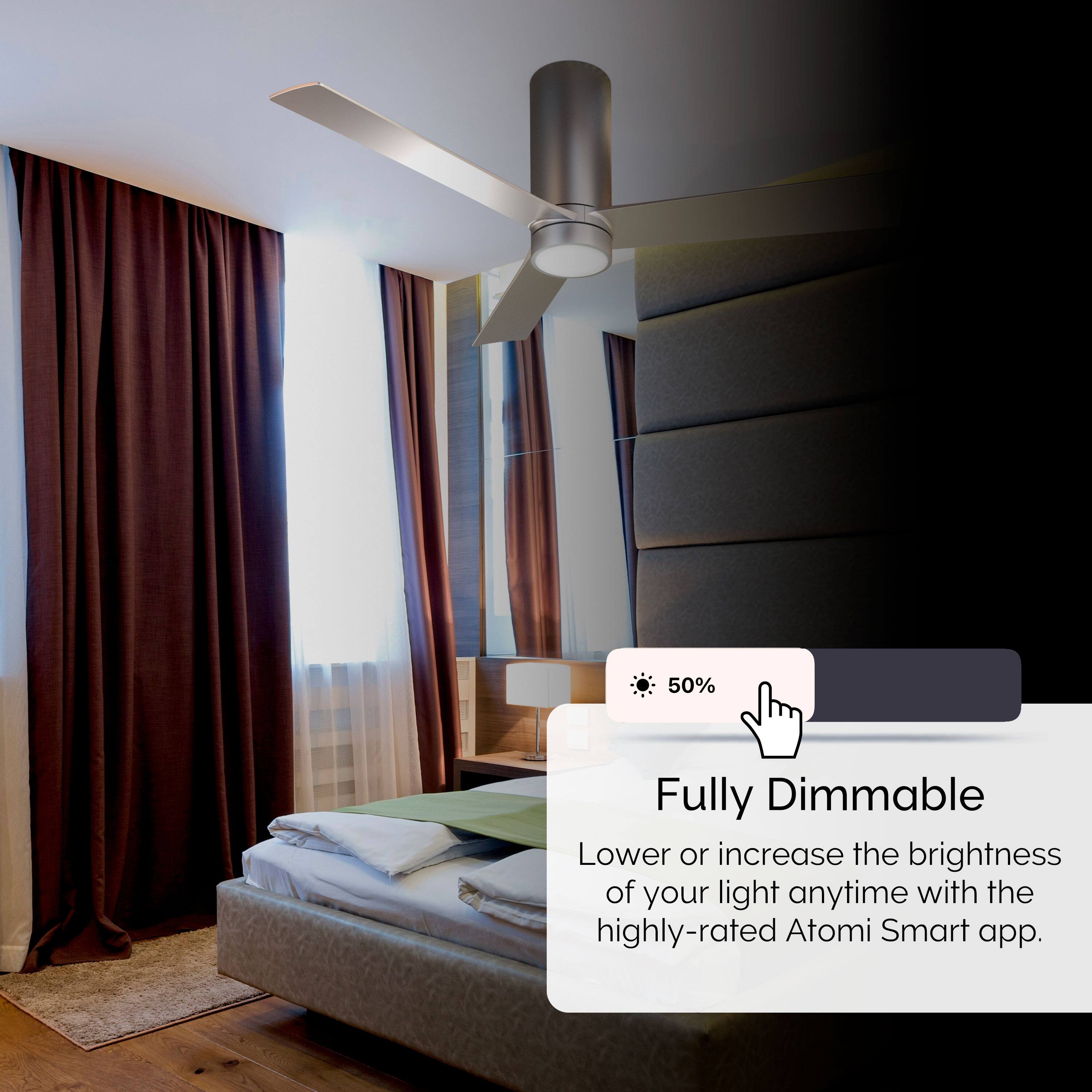 50% Fully Dimmable
Lower or increase the brightness of your light anytime with the highly-rated Atomi Smart app.