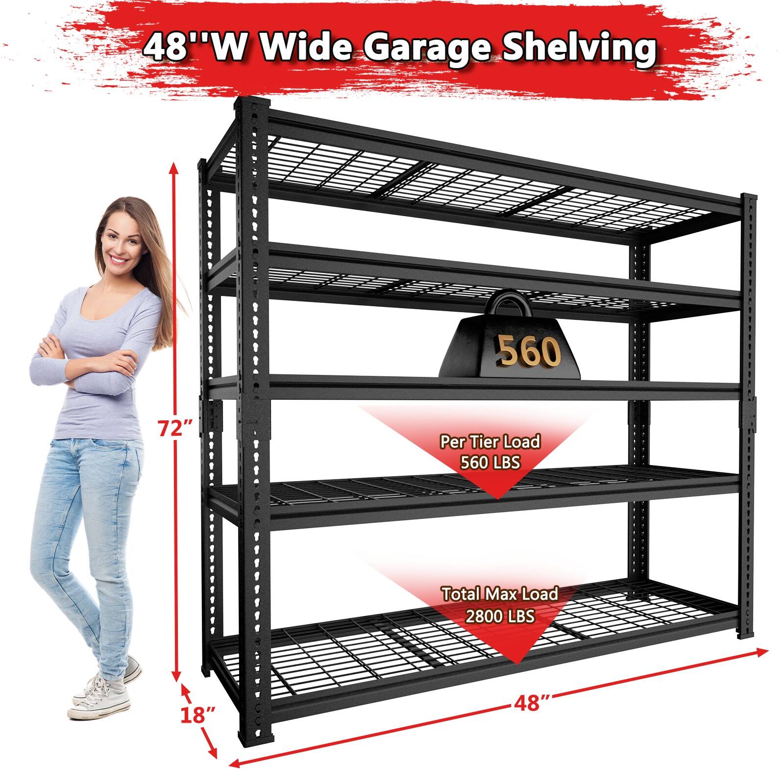 48"W Wide Garage Shelving

72"

18"

560 Per Tier Load
560 LBS

Total Max Load
2800 LBS

48"