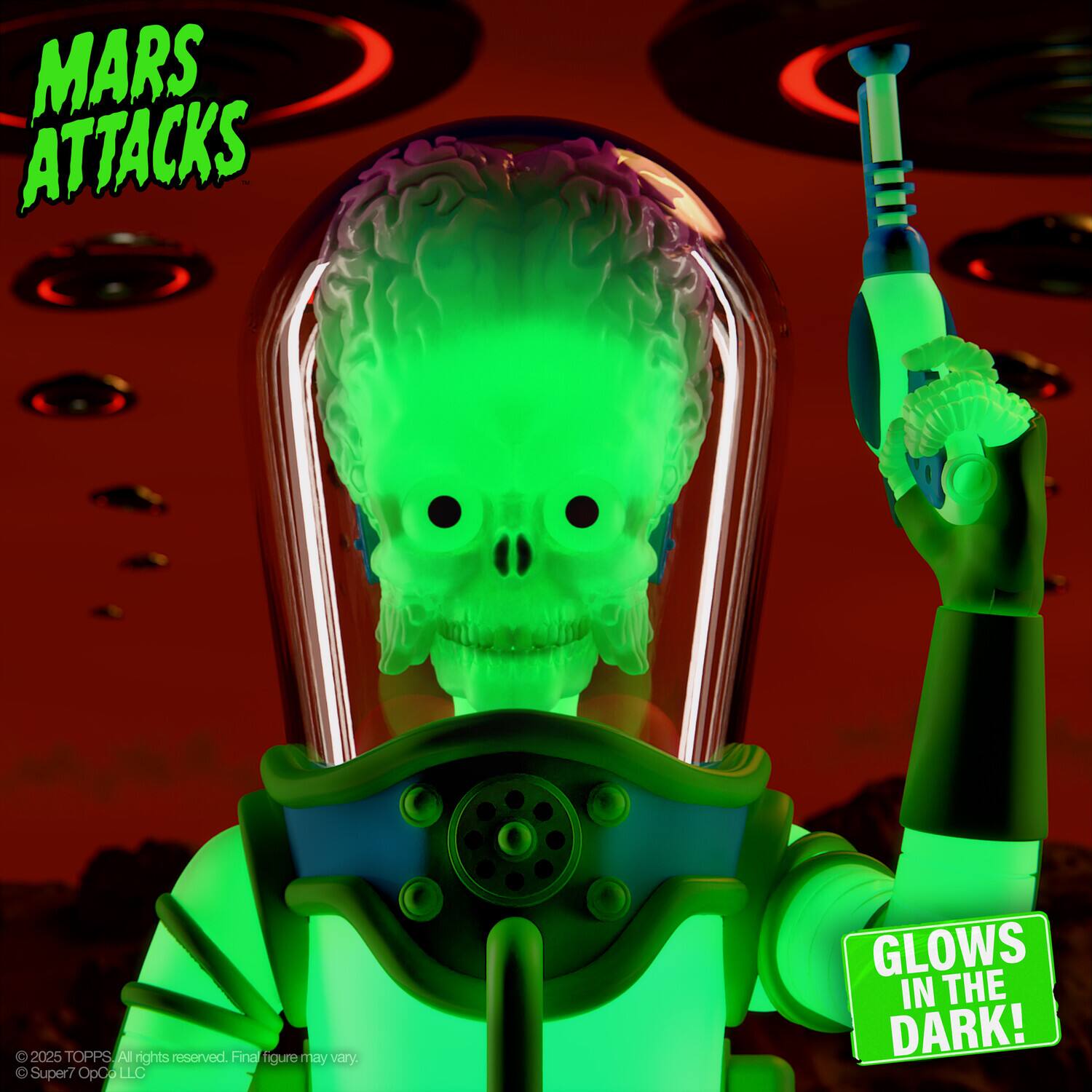 MARS ATTACKS

GLOWS IN THE DARK!

© 2025 TOPPS. All rights reserved. Final figure may vary.
© Super7 OpC, LLC