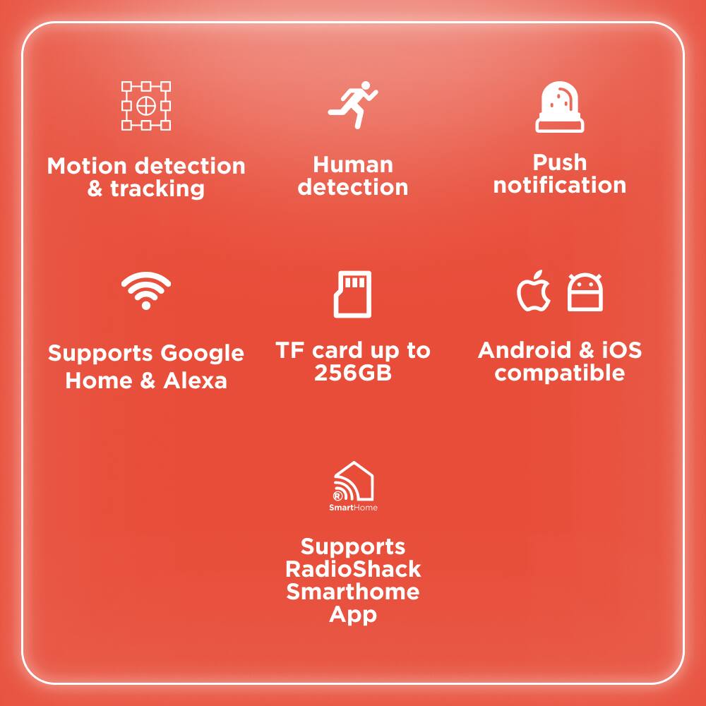 Motion detection & tracking  
Human detection  
Push notification  

Supports Google Home & Alexa  
TF card up to 256GB  
Android & iOS compatible  

Supports RadioShack SmartHome App