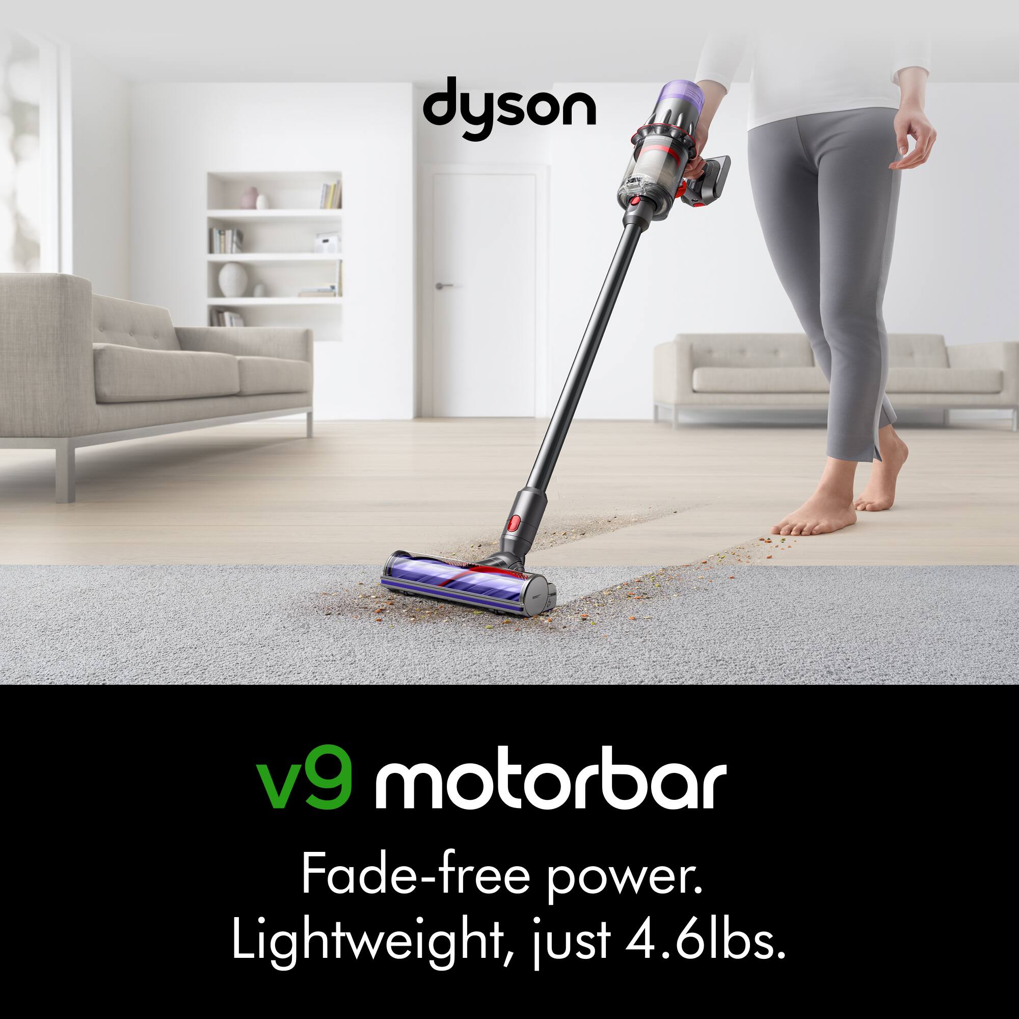 dyson  
v9 motorbar  
Fade-free power.  
Lightweight, just 4.6lbs.