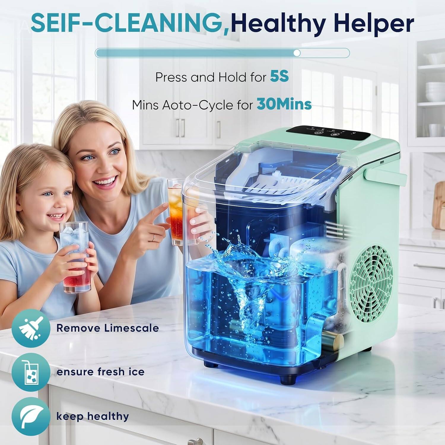 SEIF-CLEANING, Healthy Helper

Press and Hold for 5S  
Mins Ato-Cycle for 30Mins

Remove Limescale  
ensure fresh ice  
keep healthy