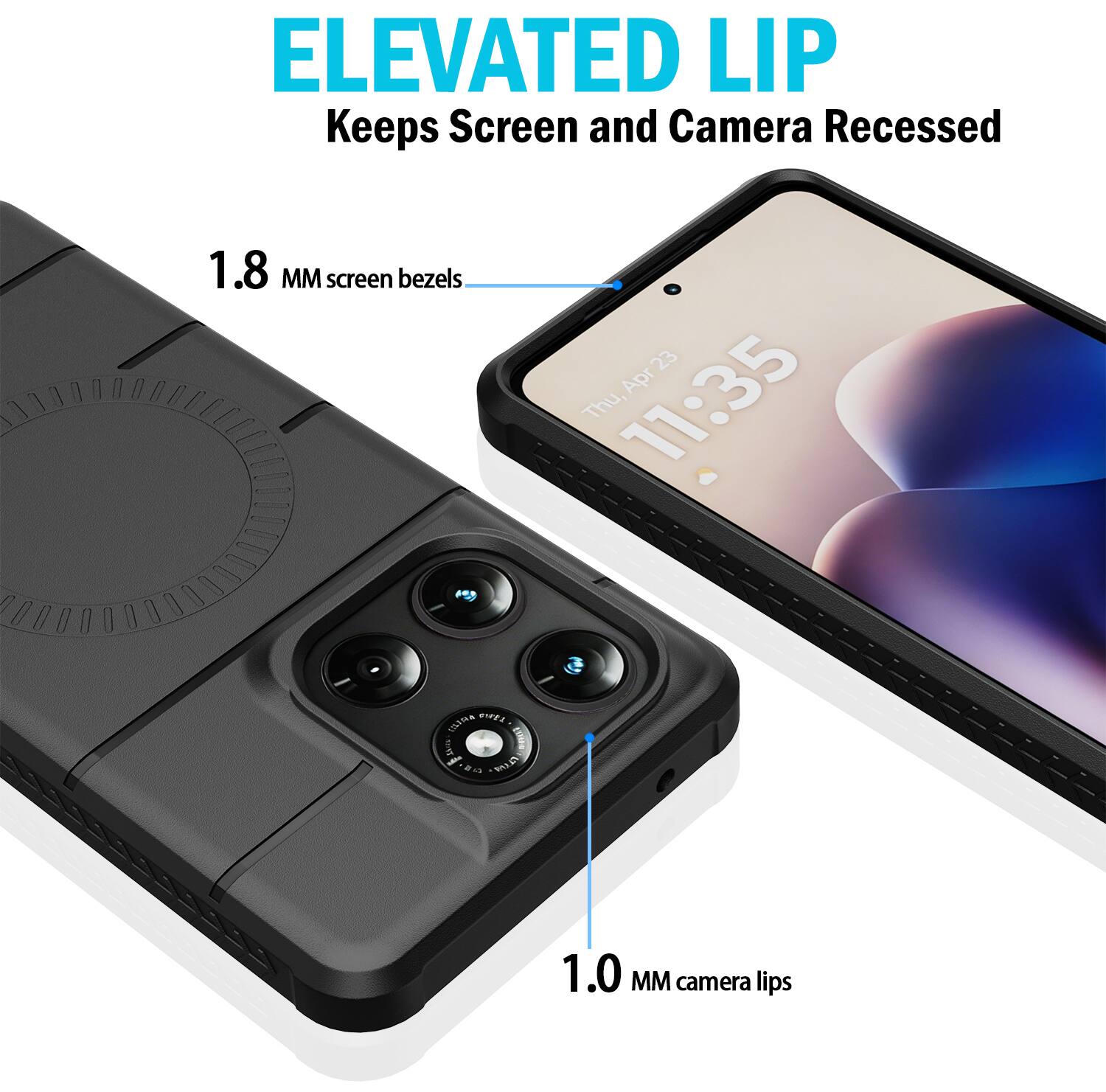 ELEVATED LIP  
Keeps Screen and Camera Recessed  
1.8 MM screen bezels  
23 Apr Thu, 11:35  
CANA  
P - a RA  
1.0 MM camera lips