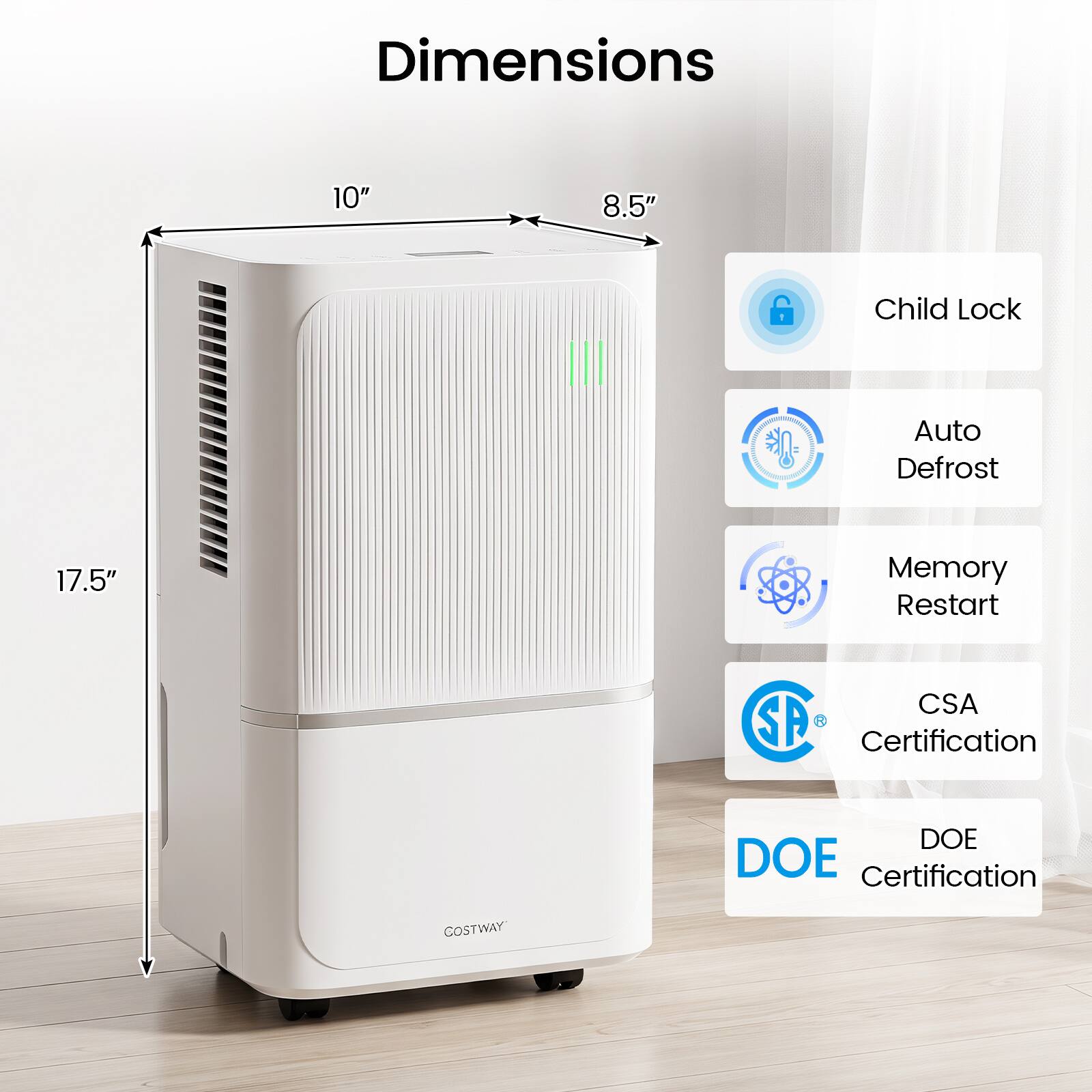 Dimensions
- 10"
- 8.5"
- 17.5"

Features
- Child Lock
- Auto Defrost
- Memory Restart

Certifications
- CSA Certification
- DOE Certification

Brand
- COSTWAY