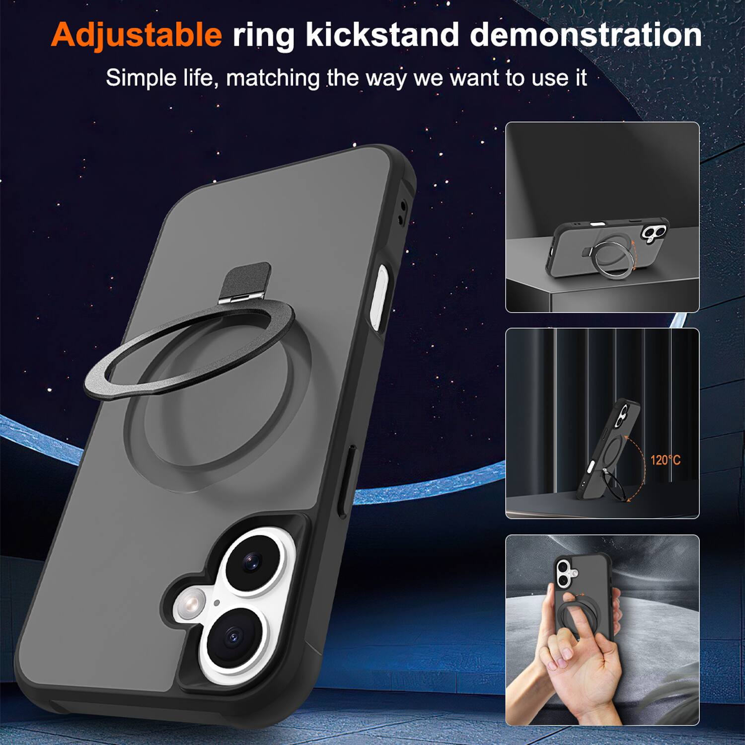 Adjustable ring kickstand demonstration  
Simple life, matching the way we want to use it  
120°
