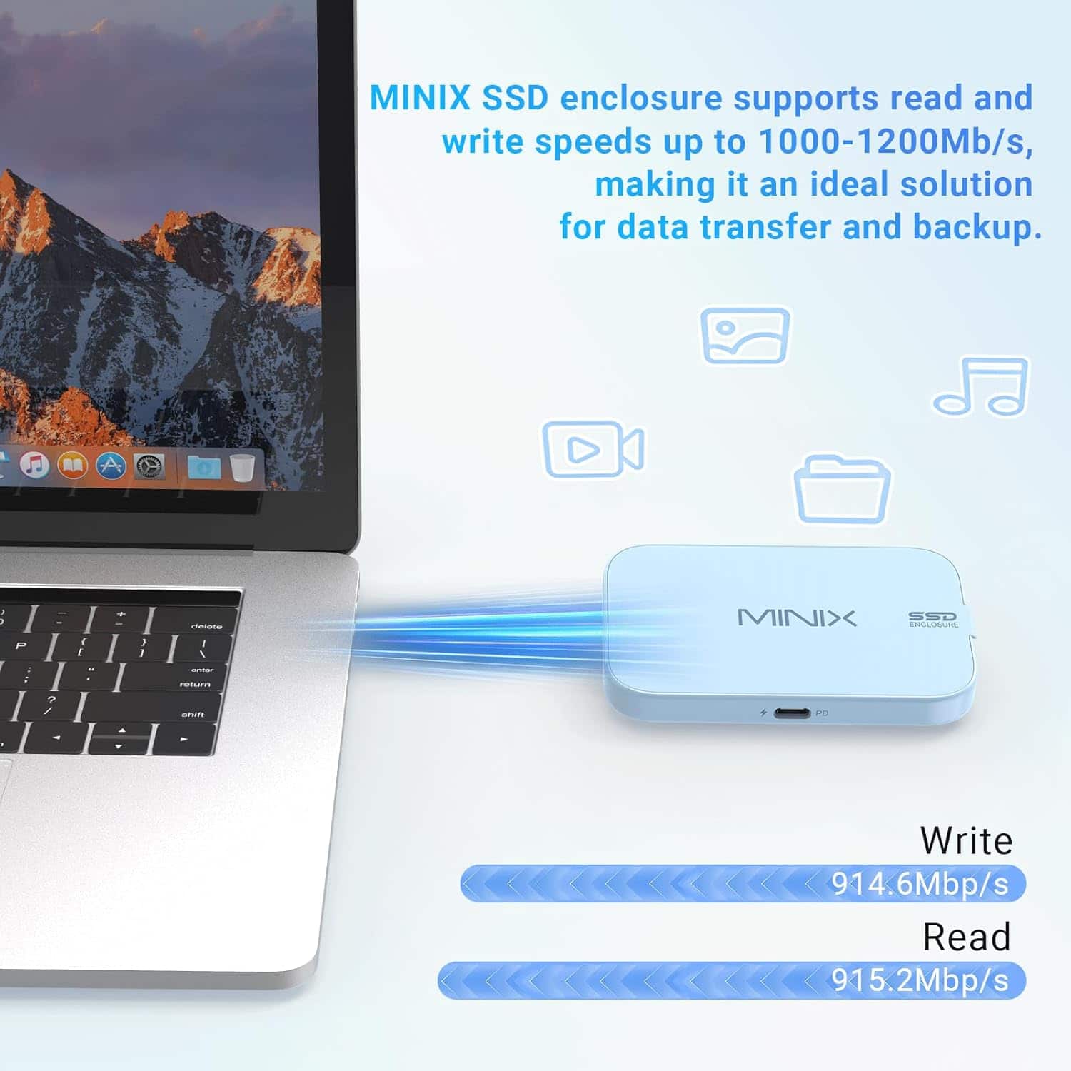 MINIX SSD enclosure supports read and write speeds up to 1000-1200Mb/s, making it an ideal solution for data transfer and backup.

Write: 914.6Mbp/s
Read: 915.2Mbp/s