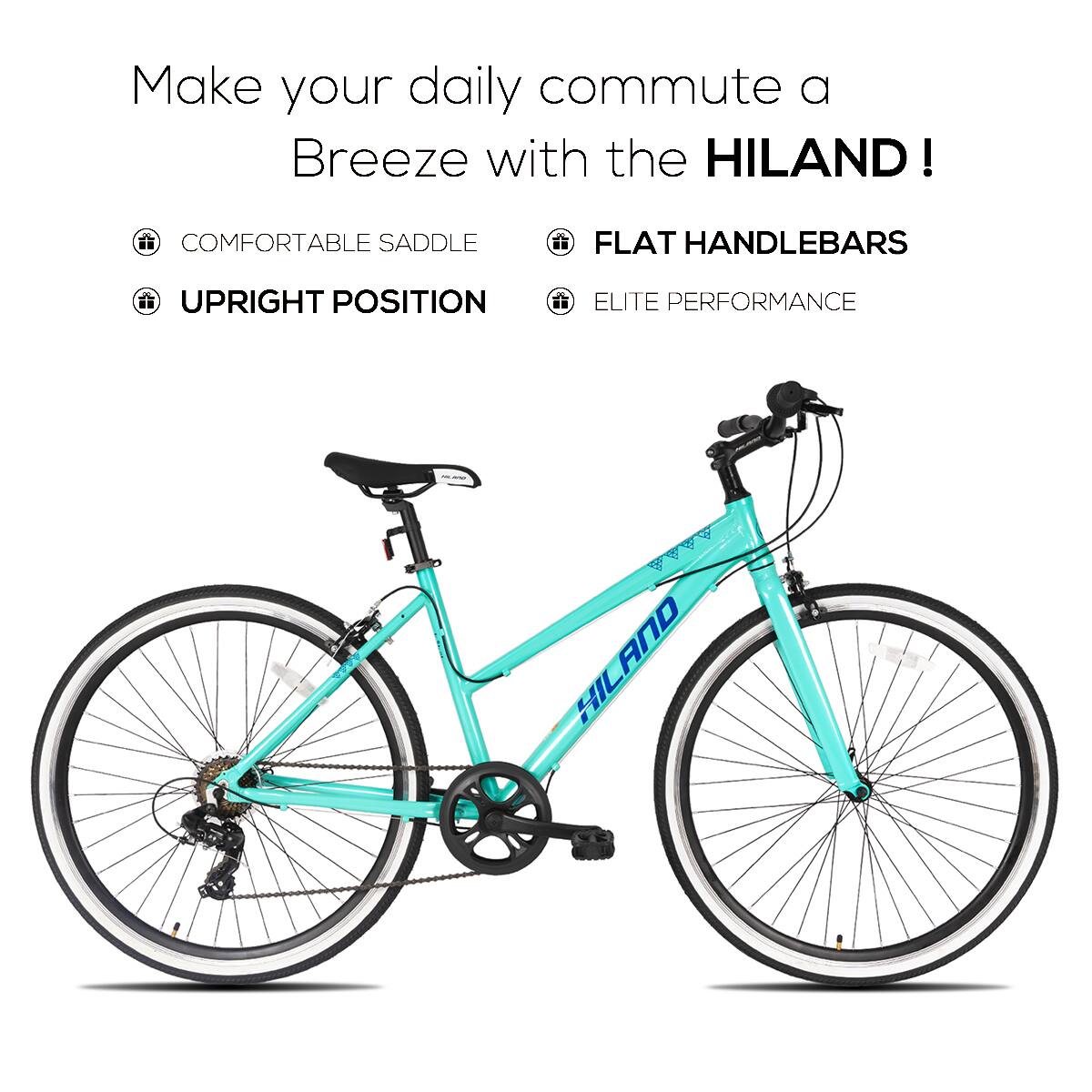 Make your daily commute a Breeze with the HILAND!

- COMFORTABLE SADDLE
- UPRIGHT POSITION
- FLAT HANDLEBARS
- ELITE PERFORMANCE