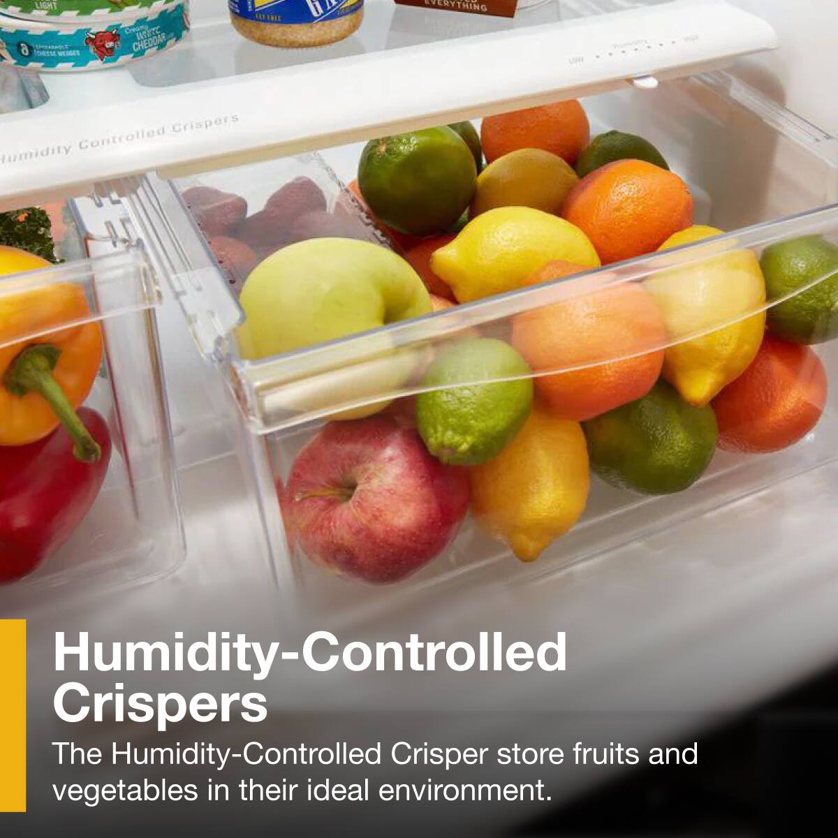 Humidity-Controlled Crispers
The Humidity-Controlled Crisper store fruits and vegetables in their ideal environment.