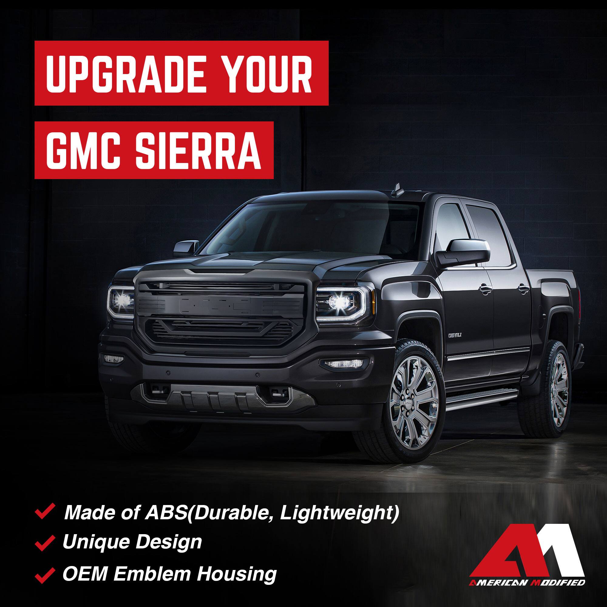 UPGRADE YOUR GMC SIERRA

- Made of ABS (Durable, Lightweight)
- Unique Design
- OEM Emblem Housing

AMERICAN MODIFIED