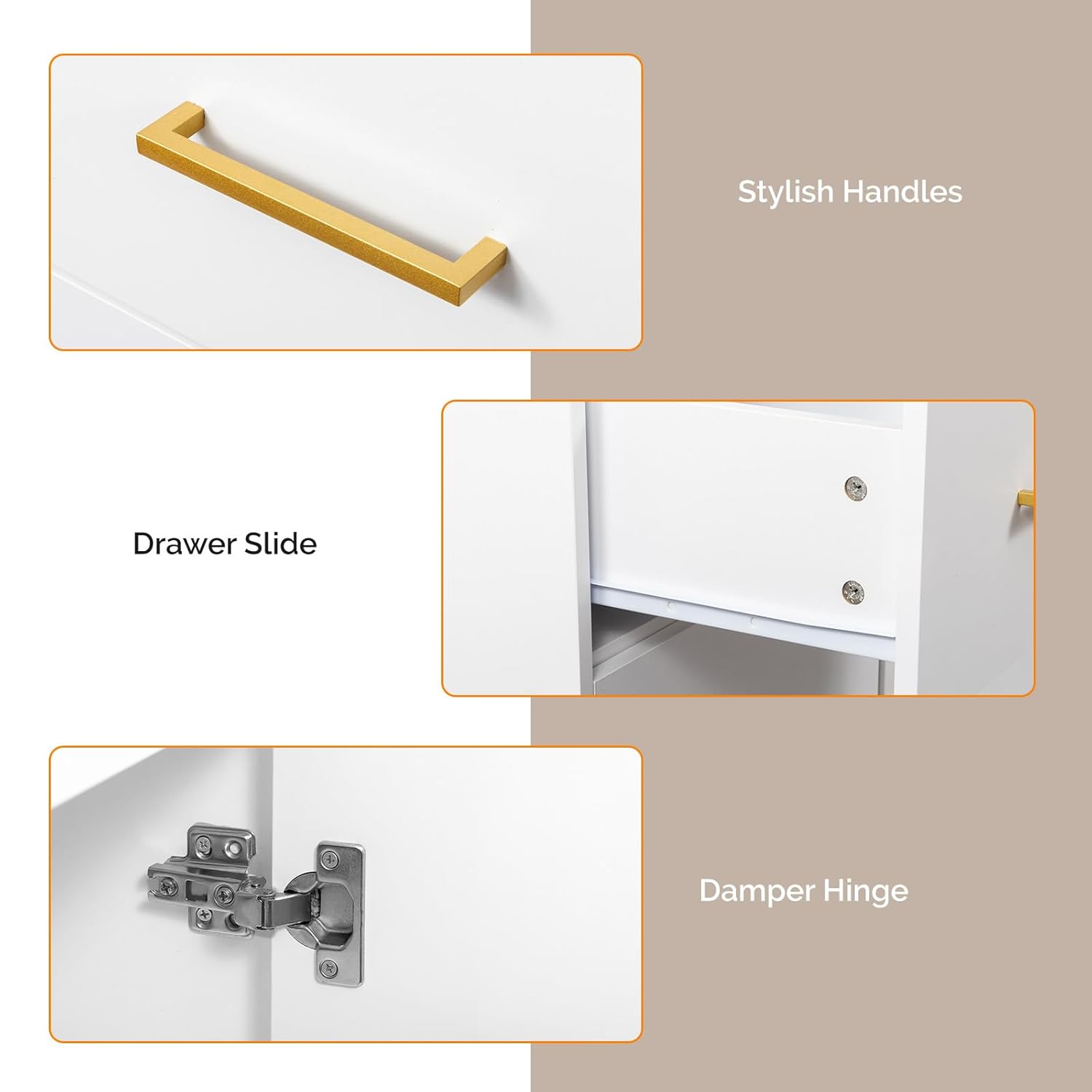 Stylish Handles  
Drawer Slide  
Damper Hinge