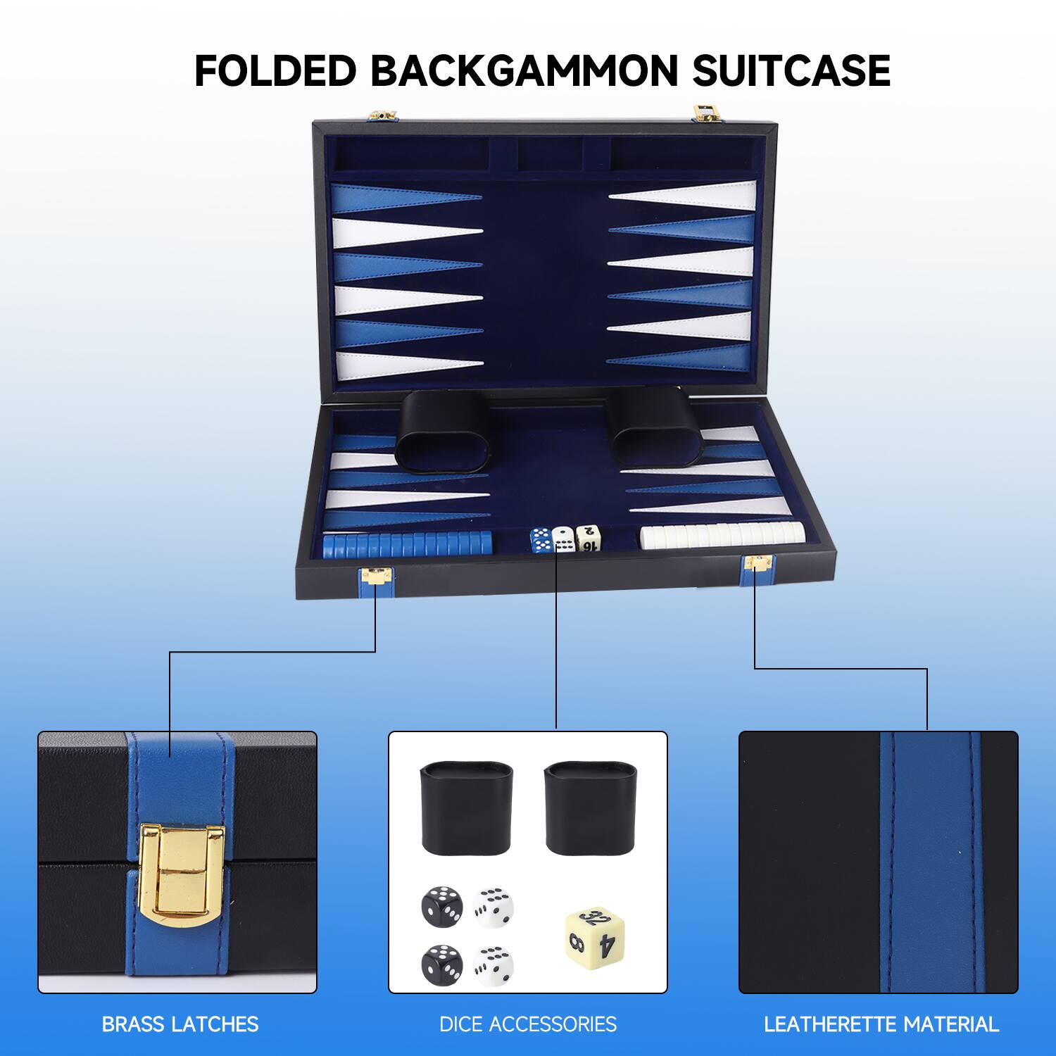FOLDED BACKGAMMON SUITCASE
BRASS LATCHES
DICE ACCESSORIES
LEATHERETTE MATERIAL
