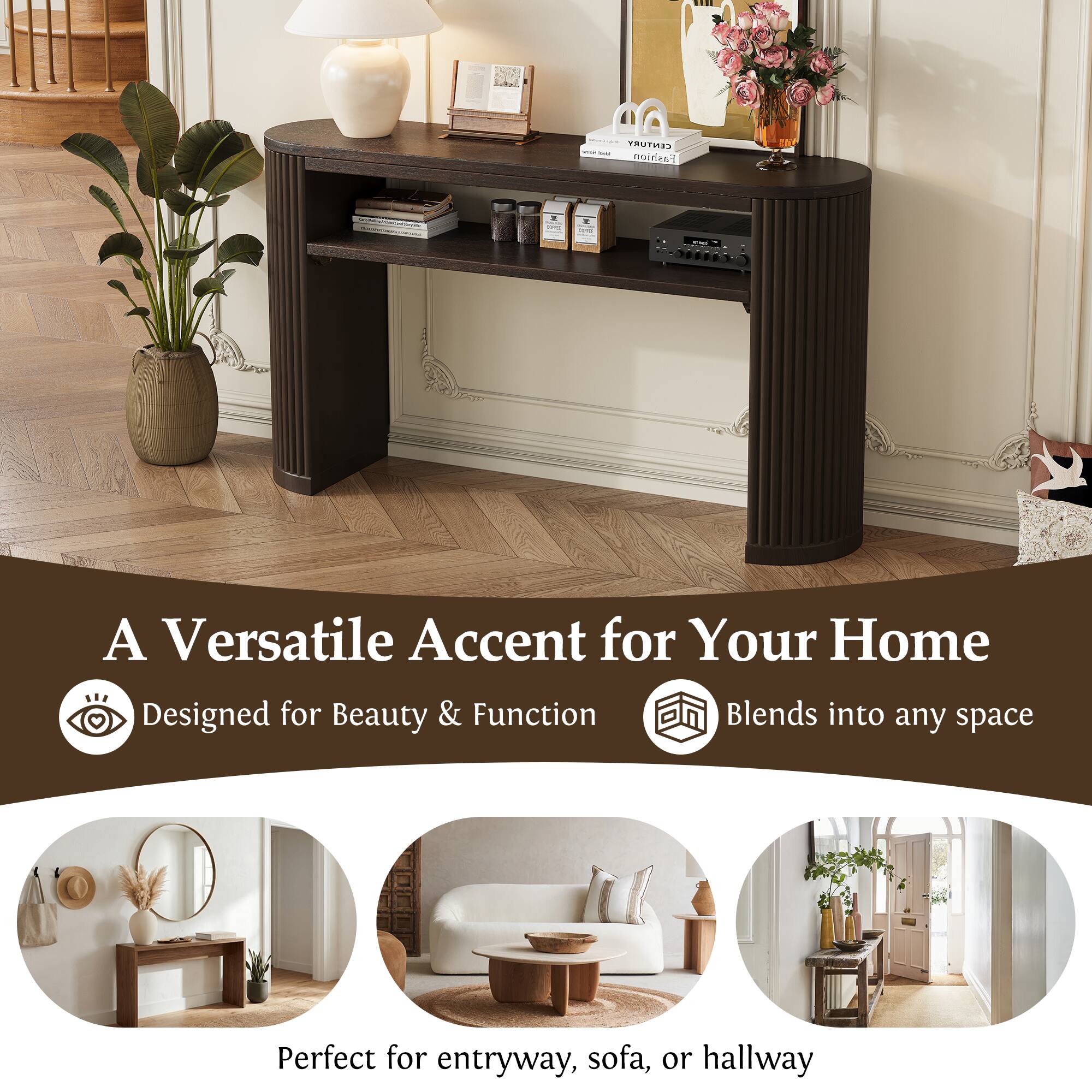 A Versatile Accent for Your Home  
Designed for Beauty & Function  
Blends into any space  
Perfect for entryway, sofa, or hallway