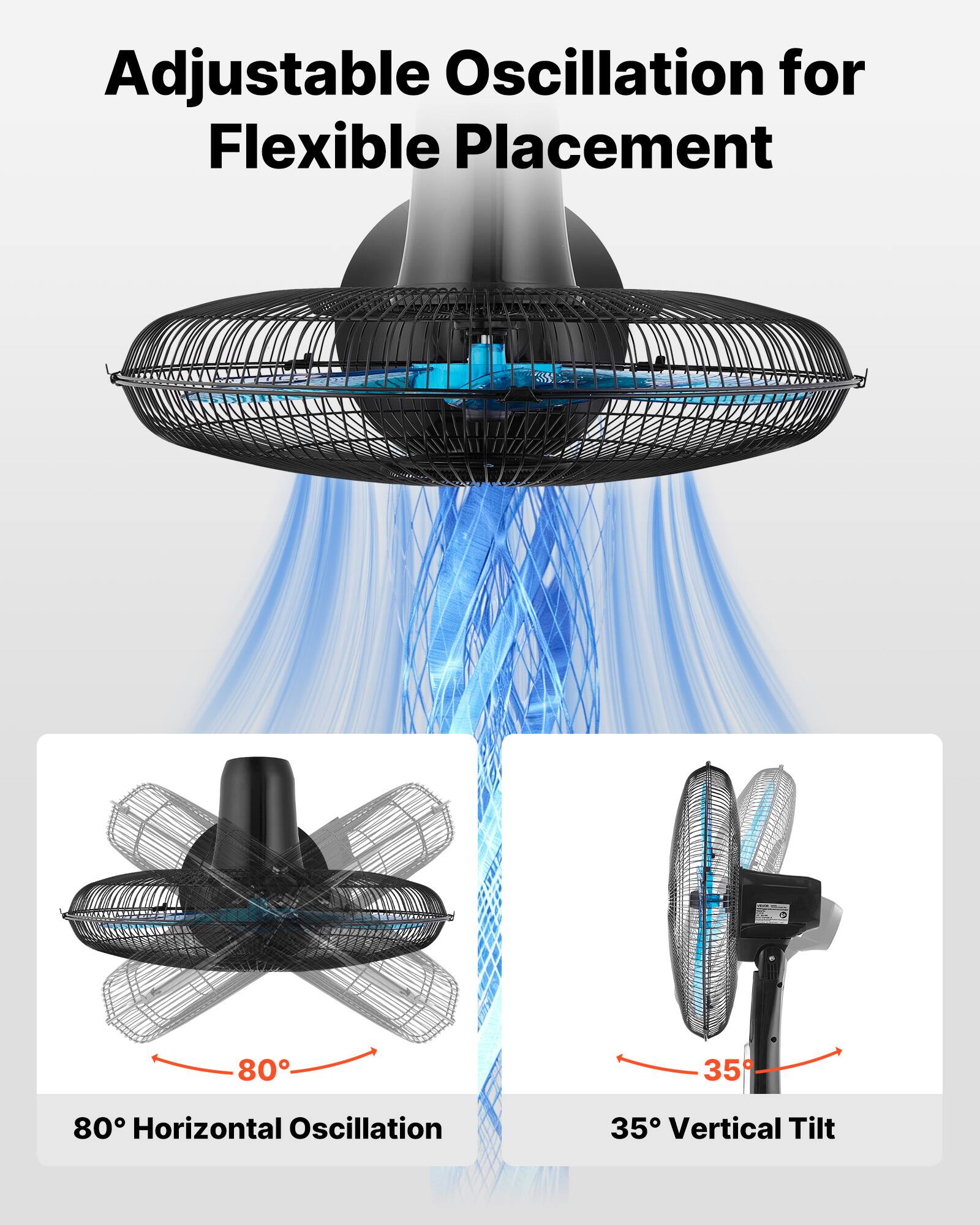 Adjustable Oscillation for Flexible Placement

80° Horizontal Oscillation

35° Vertical Tilt