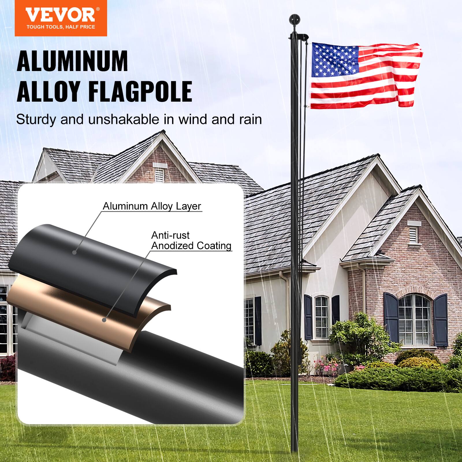 VEVOR TOUGH TOOLS. HALF PRICE ALUMINUM ALLOY FLAGPOLE

Sturdy and unshakable in wind and rain

Aluminum Alloy Layer
Anti-rust Anodized Coating