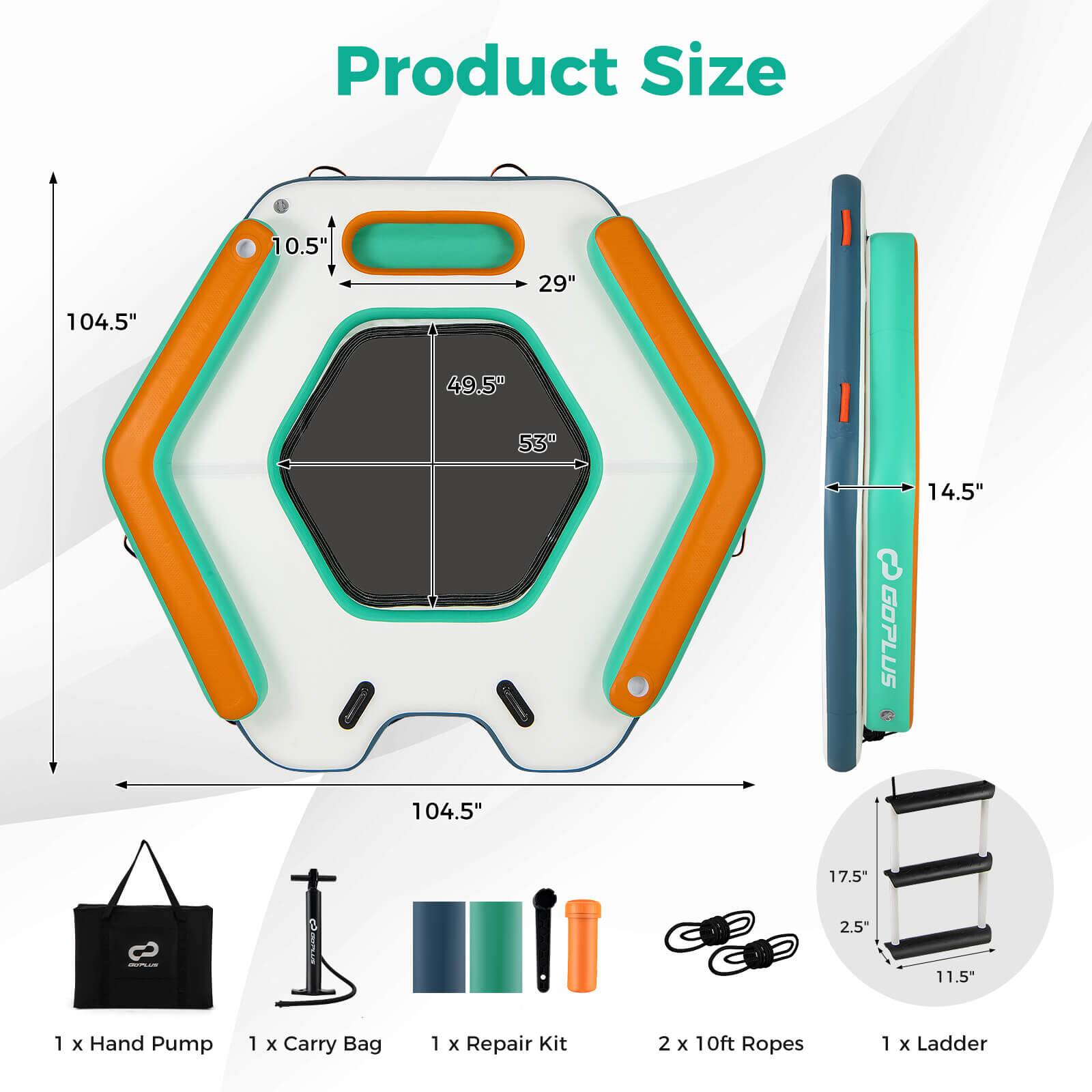 Product Size: 10.5", 29", 104.5", 49.5", 53", 14.5", 17.5", 2.5", 11.5"

Accessories: 1 x Hand Pump, 1 x Carry Bag, 1 x Repair Kit, 2 x 10ft Ropes, 1 x Ladder