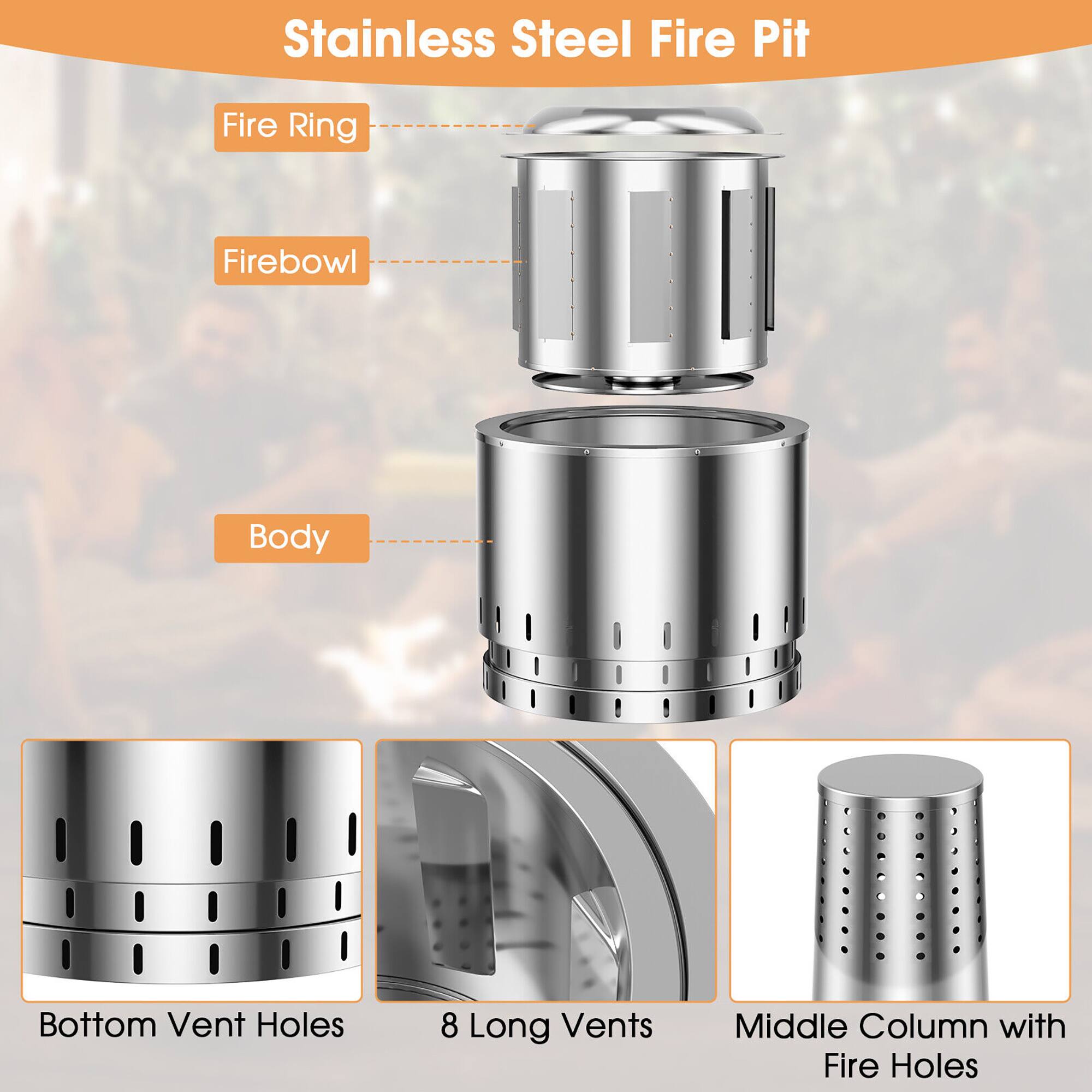 Stainless Steel Fire Pit

- Fire Ring
- Firebowl
- Body

- Bottom Vent Holes
- 8 Long Vents
- Middle Column with Fire Holes