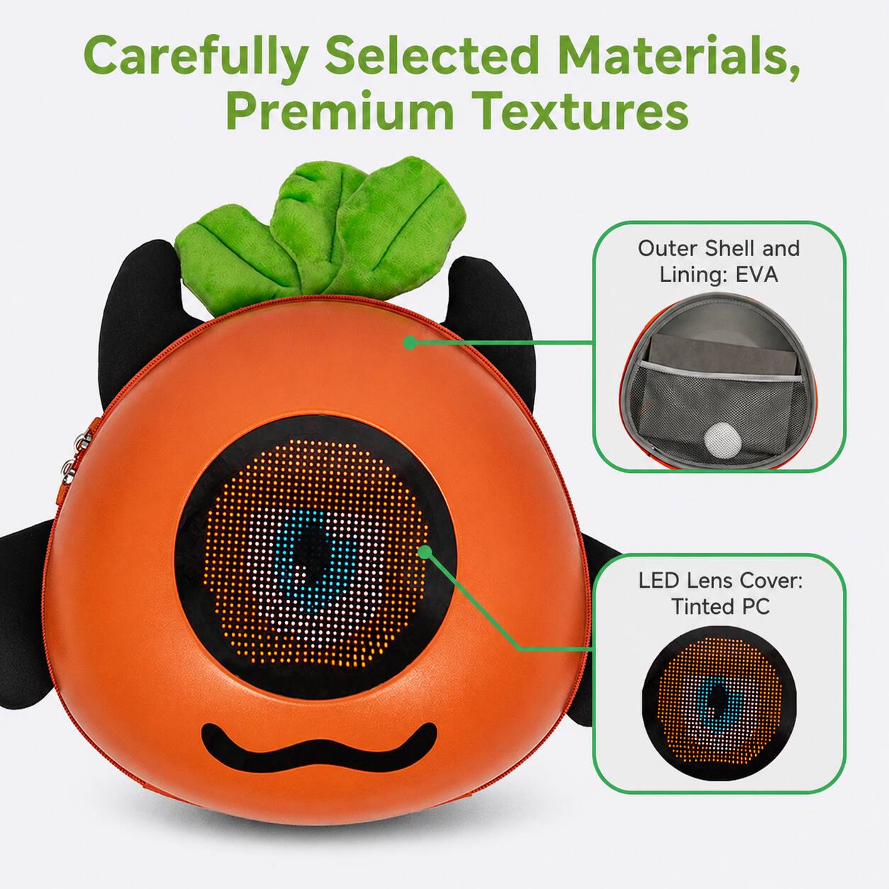 Carefully Selected Materials, Premium Textures

Outer Shell and Lining: EVA

LED Lens Cover: Tinted PC