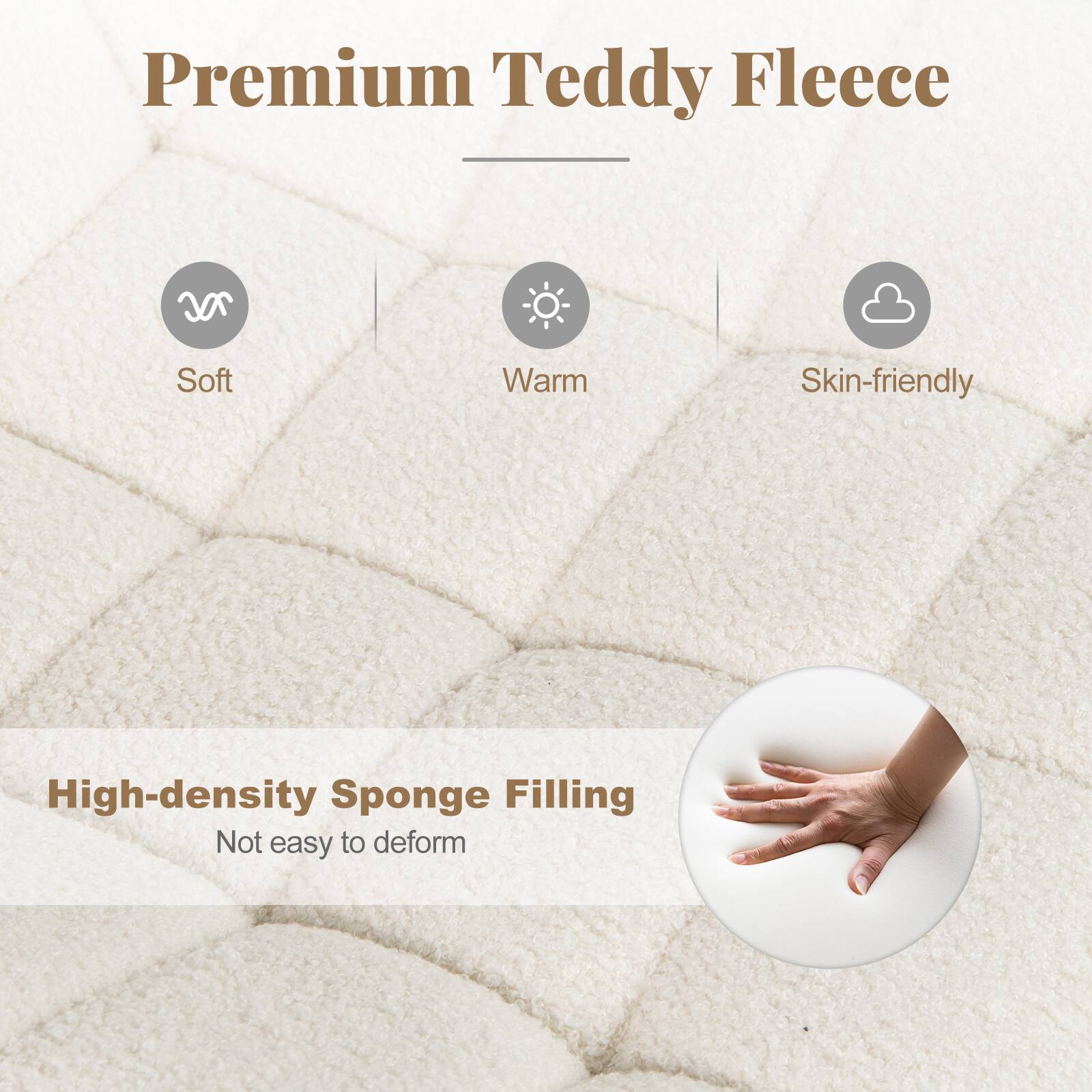 Premium Teddy Fleece

- Soft
- Warm
- Skin-friendly

High-density Sponge Filling

Not easy to deform