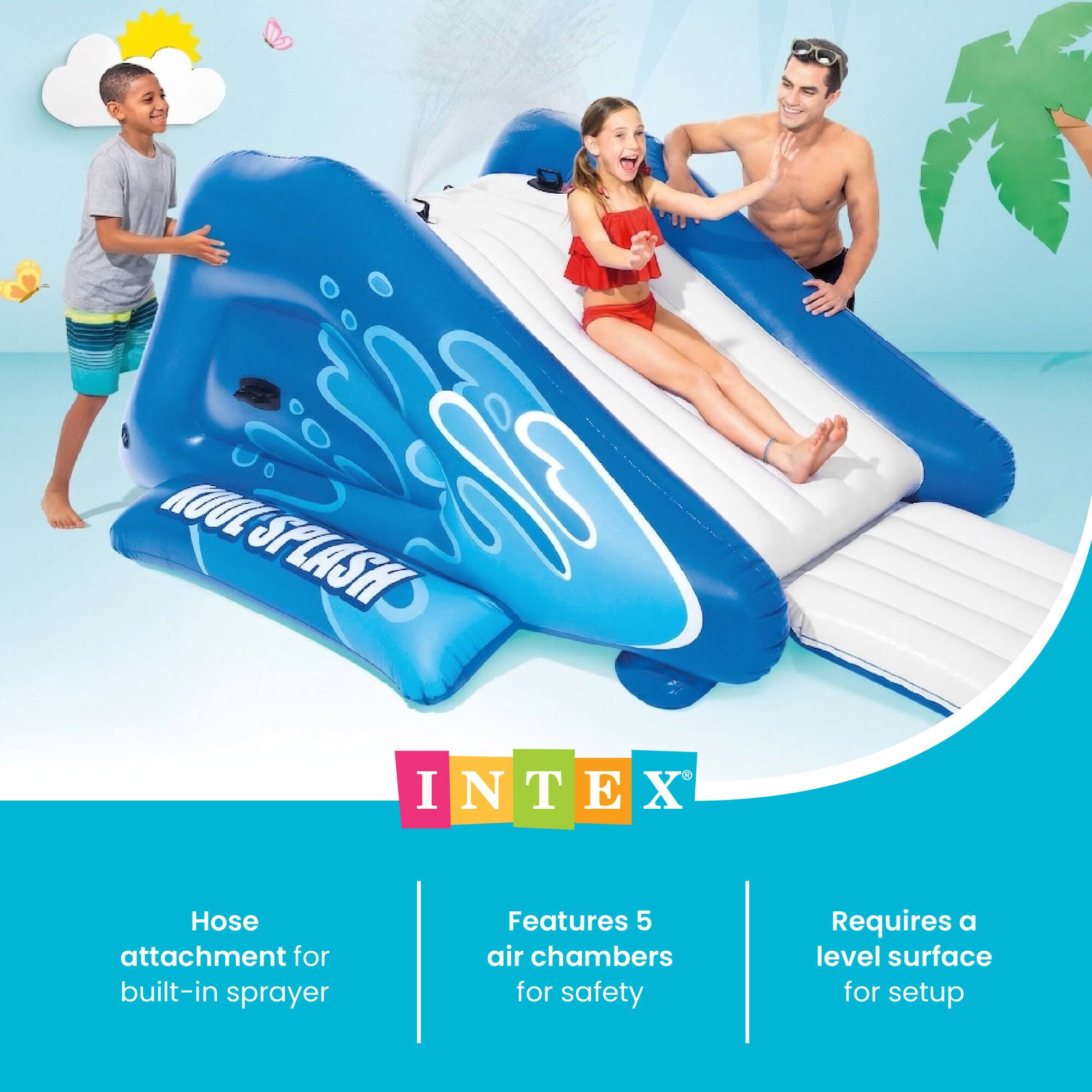 Kool Splash Intex  
Hose attachment for built-in sprayer  
Features 5 air chambers for safety  
Requires a level surface for setup